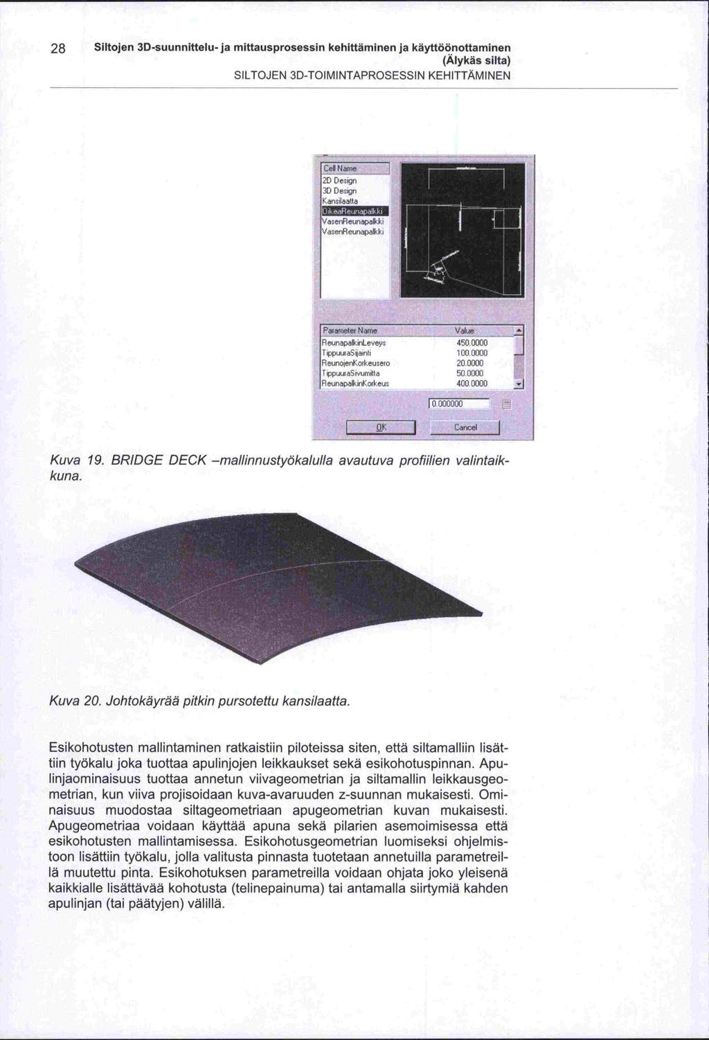 -lä 28 Siltojen 30 -suunnittelu -ja mittausprosessin kehittäminen ja käyttöönottaminen SILTOJEN 3D-TOIMINTAPROSESSIN KEHITTÄMINEN Ce Name 20 Design 3D Degr, Karilaatta VeriReunapalkk VaenReuriapalkki