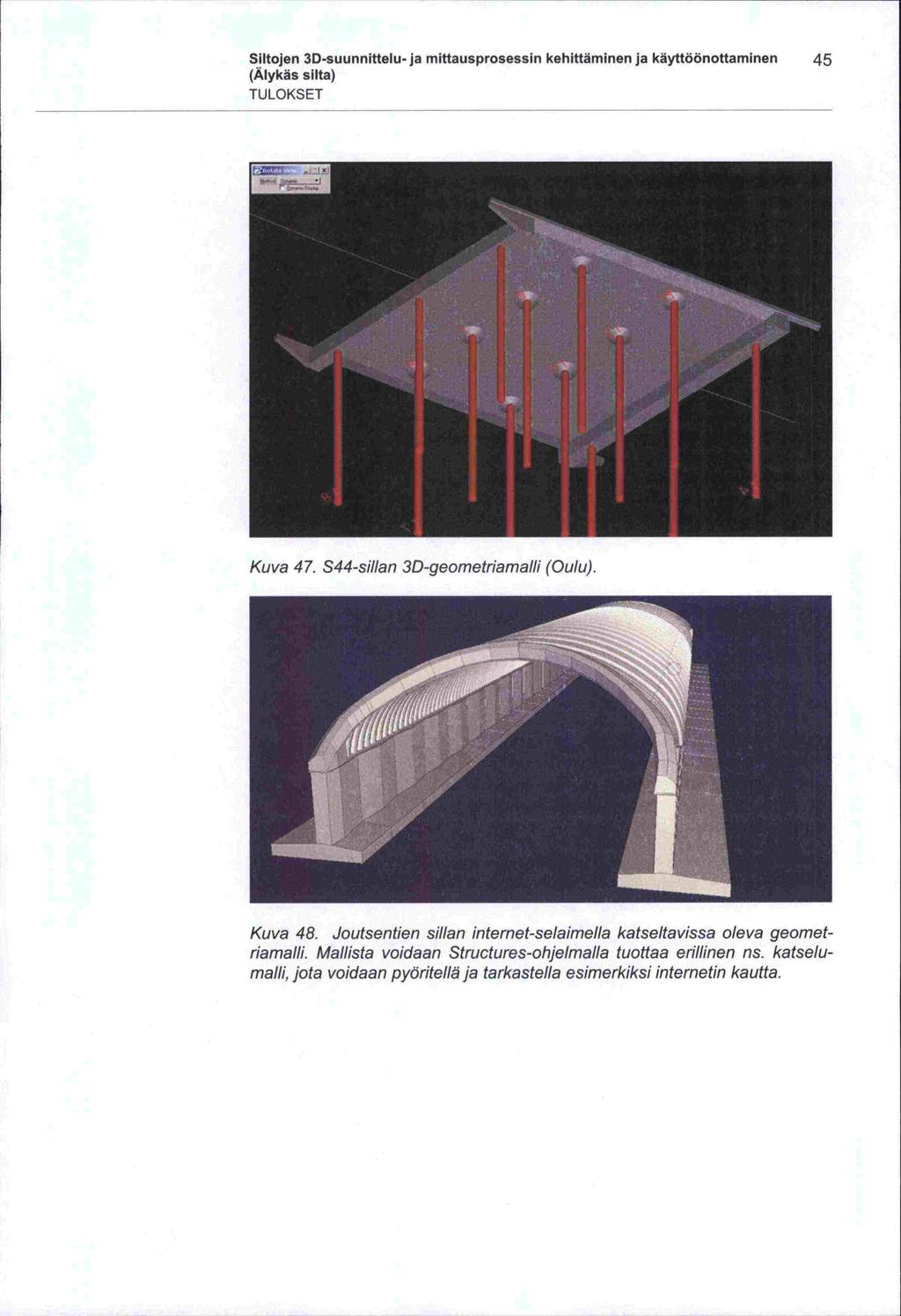 Siltojen 3D -suunnittelu- ja mittausprosessin kehittäminen ja käyttöönottaminen 45 (Älykäs silta) TULOKSET Kuva 47. S44-si/lan 3D-geometriamalli (Oulu). Kuva 48.