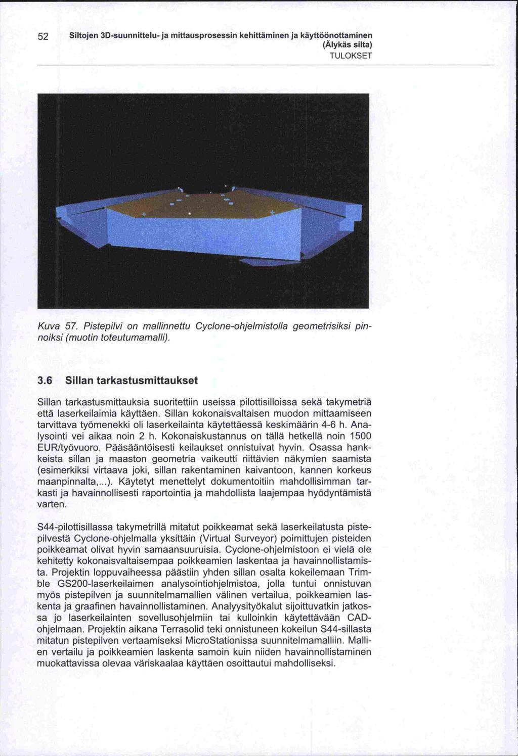 52 Siltojen 3D -suunnittelu -ja mittausprosessin kehittäminen ja käyttöönottaminen TULOKSET Kuva 57. Piste pi/vi on ma//innettu Cyc/one -ohjelmistolla geometrisiksi pinnoiksi (muotin toteutumama/li).