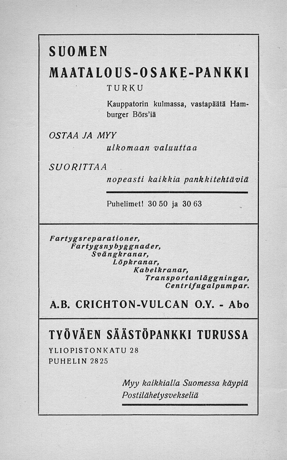 SUOMEN MAATALOUSOSAKEPANKKI TURKU vastapäätä Ham Kauppatorin kulmassa, burger BörsMä OSTAA JA MYY ulkomaan valuuttaa SUORITTAA nopeasti kaikkia pankkitehtäviä Puhelimet!