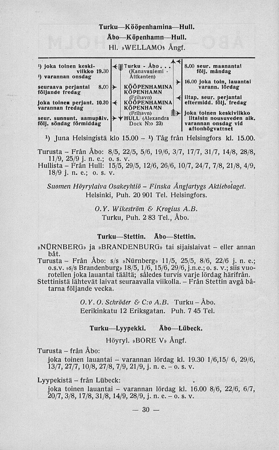 Från Från varannan varannan Åbo Finska. o. Från eller TurkuKööpenhaminaHull. ÅboKöpenhamn Hull. Hl.»WELLAMO» Ångf. ') joka toinen keskiviikko 19.30 *) varannan onsdag seuraava perjantai 8.