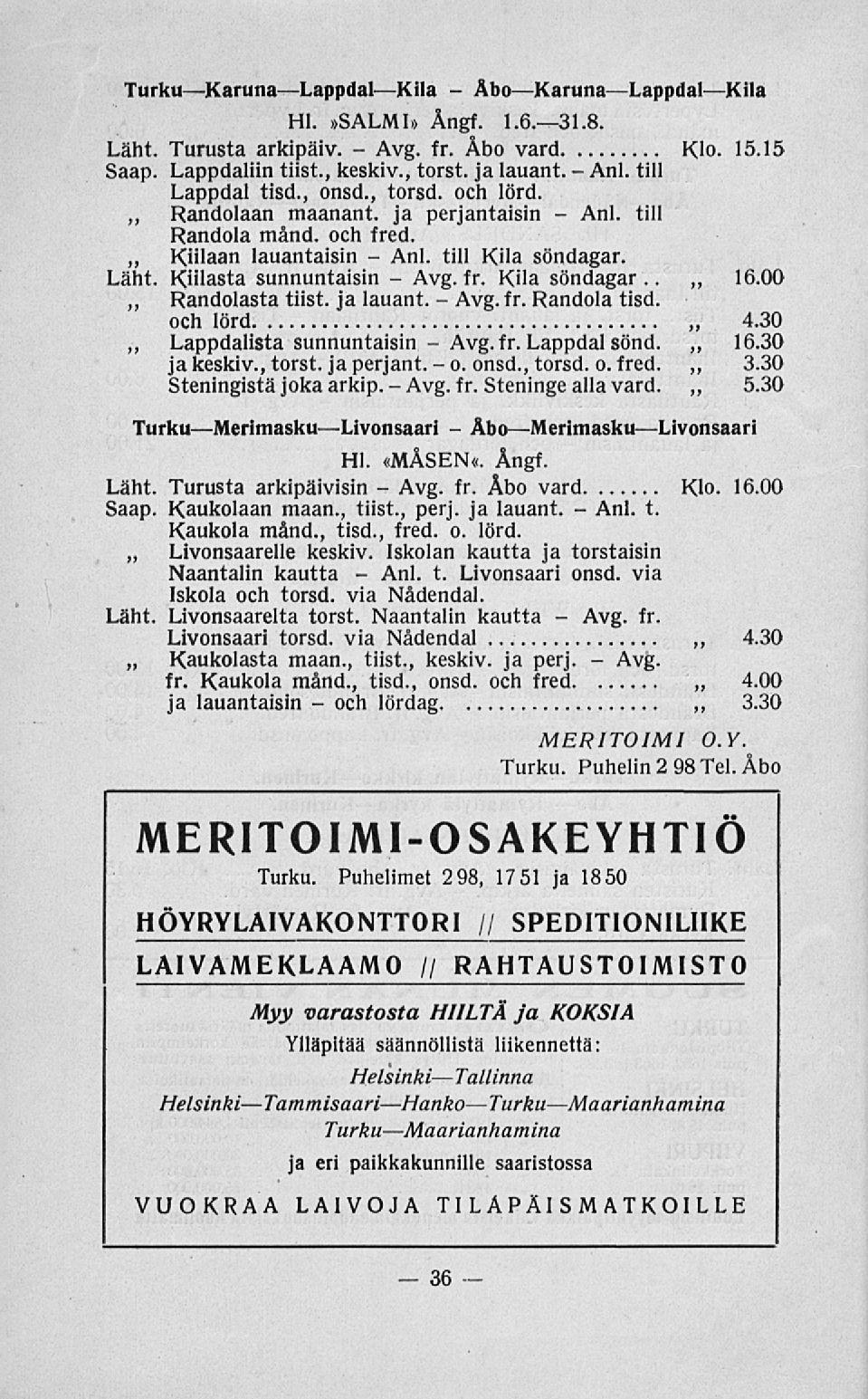 och Anl. Anl. fr. fr. fr. ÅboKarunaLappdal Anl. Anl. TurkuKarunaLappdal Kila Kila Hl.»SALMI» Ångf. 1.6.31.8. Läht. Turusta arkipäiv. fr. Åbo vard Klo. 15.15 Saap. Lappdaliin tiist., keskiv.