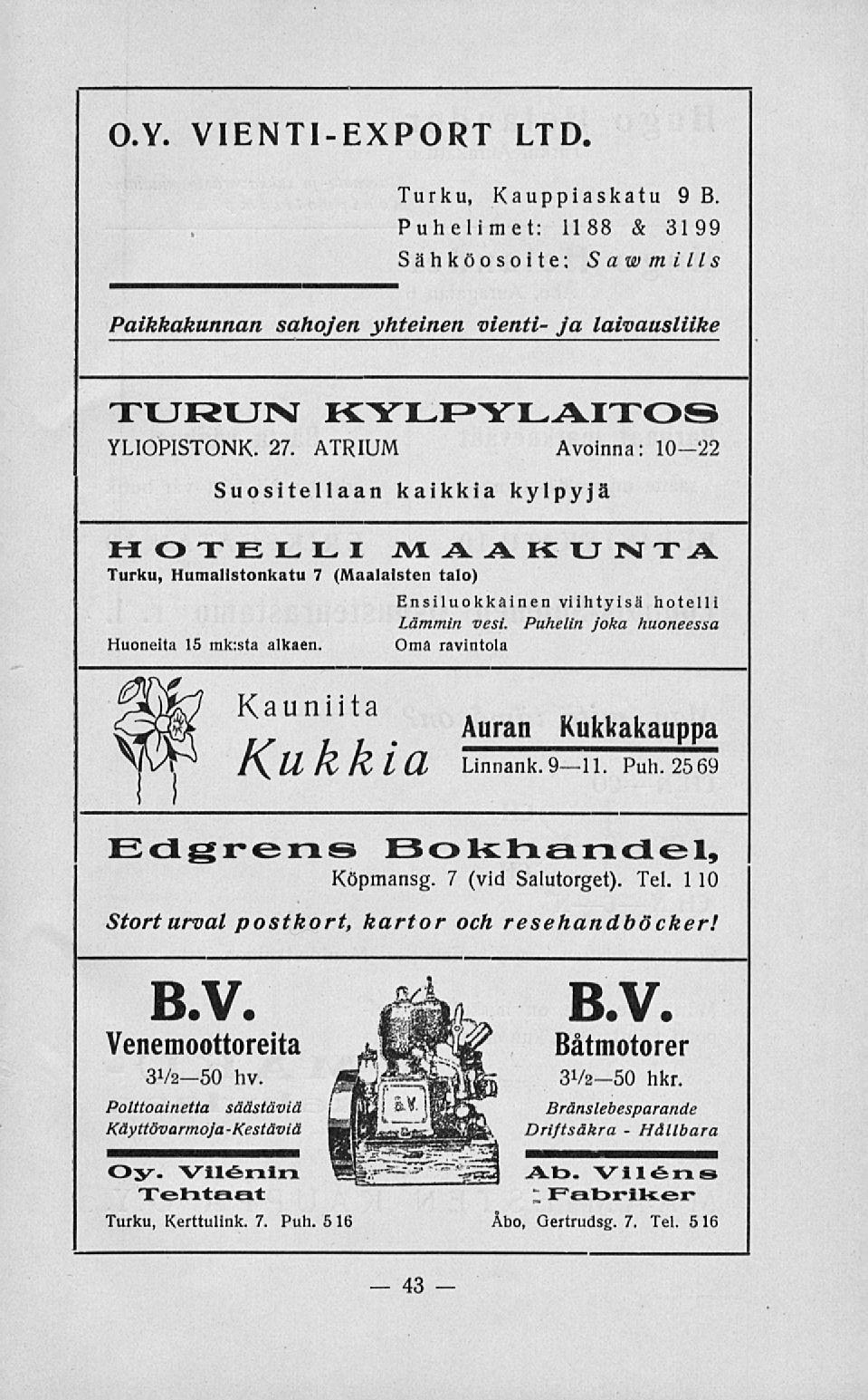 O.Y. VIENTIEXPORT LTD. Turku, Kauppiaskatu 9 B. Puhelimet: 1188 & 3199 Sähköosoite: Sawm i Us Paikkakunnan sahojen yhteinen vienti ja laivausliike TURUN KYLPYLAITOB YLIOPISTONK. 27.