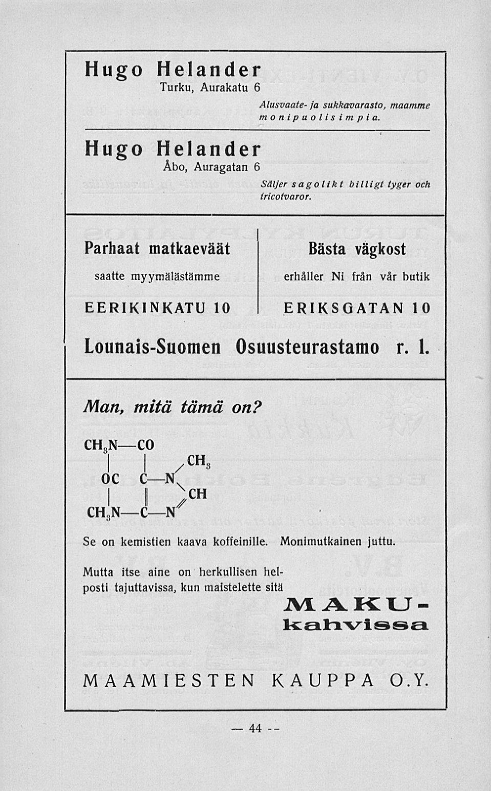 Hugo Helander Turku, Aurakatu 6 Hugo Helander Åbo, Auragatan 6 Alusvaate ja sukkavarasto, maamme monipuolis i m p i a. Säljer sagolikt billigt tyger och iricotvaror.