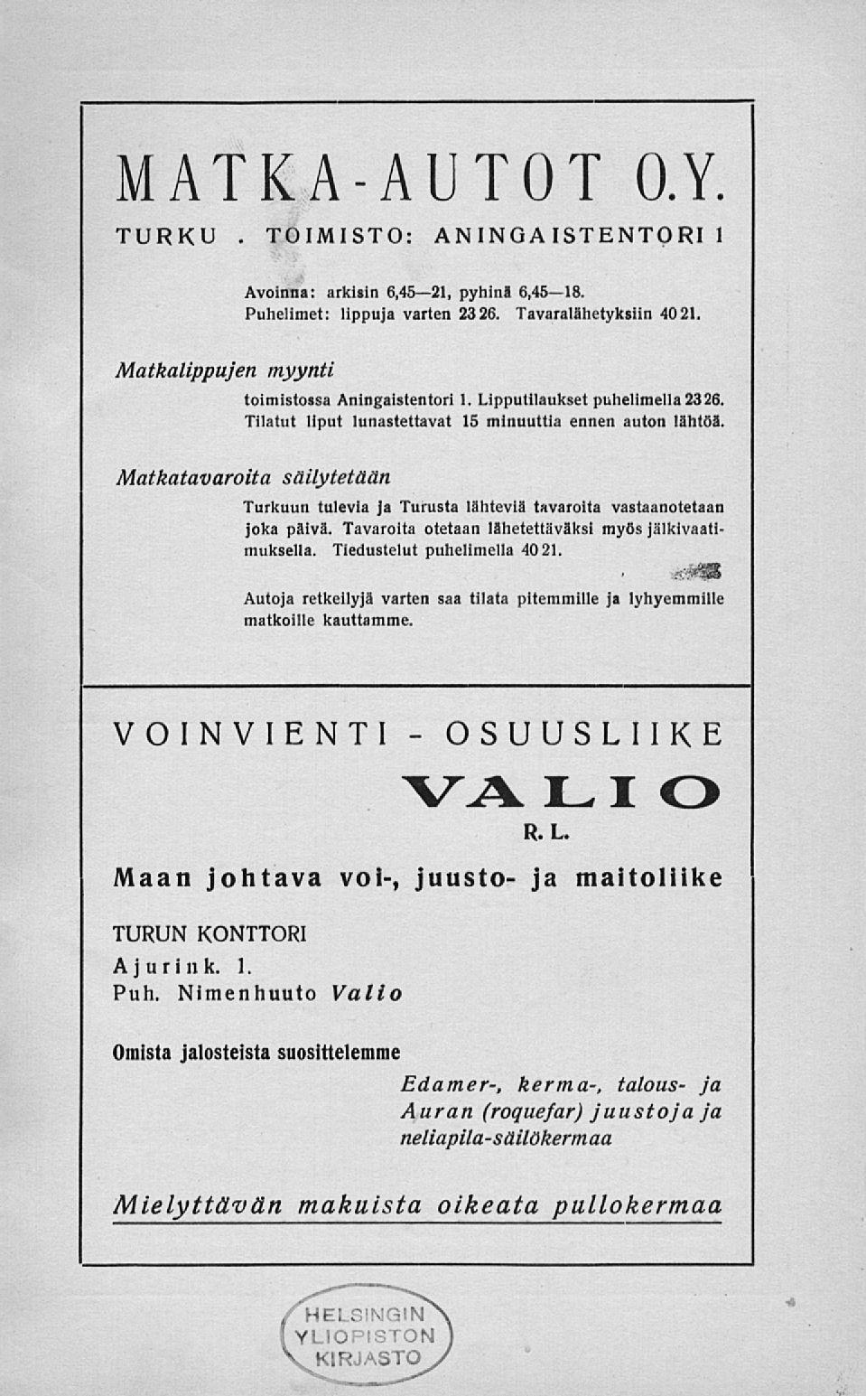 TOIMISTO: MATKAAUTOT O.Y. TURKU. AN ING A ISTENTO Rl 1 Avoinna: arkisin 6,4521, pyhinä 6,4518. Puhelimet: lippuja varten 2326. Tavaralähetyksiin 4021.