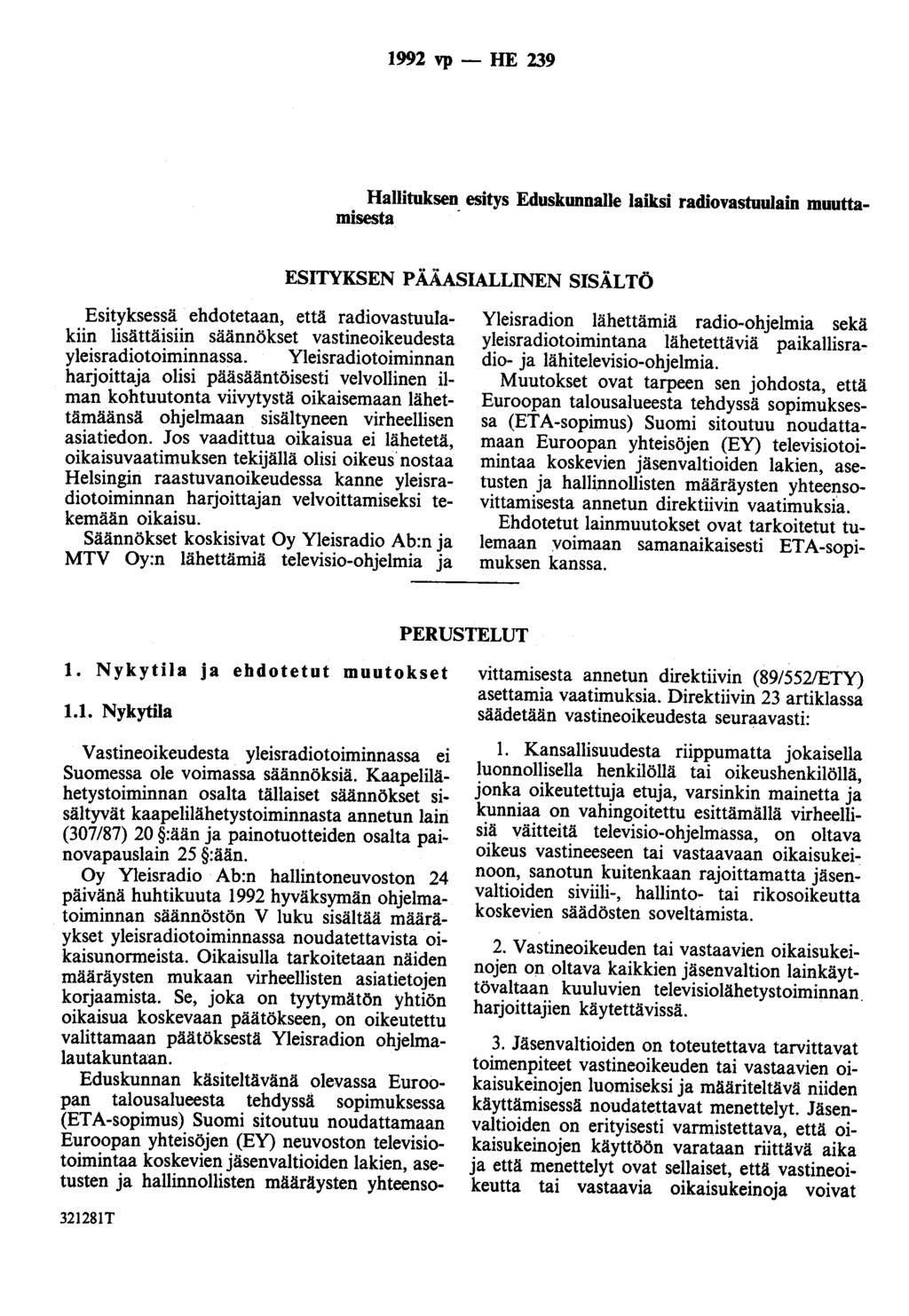 1992 vp - HE 239 Hallituksen esitys Eduskunnalle laiksi radiovastuulain muuttamisesta - ESITYKSEN PÄÄASIALLINEN SISÄLTÖ Esityksessä ehdotetaan, että radiovastuulakiin lisättäisiin säännökset