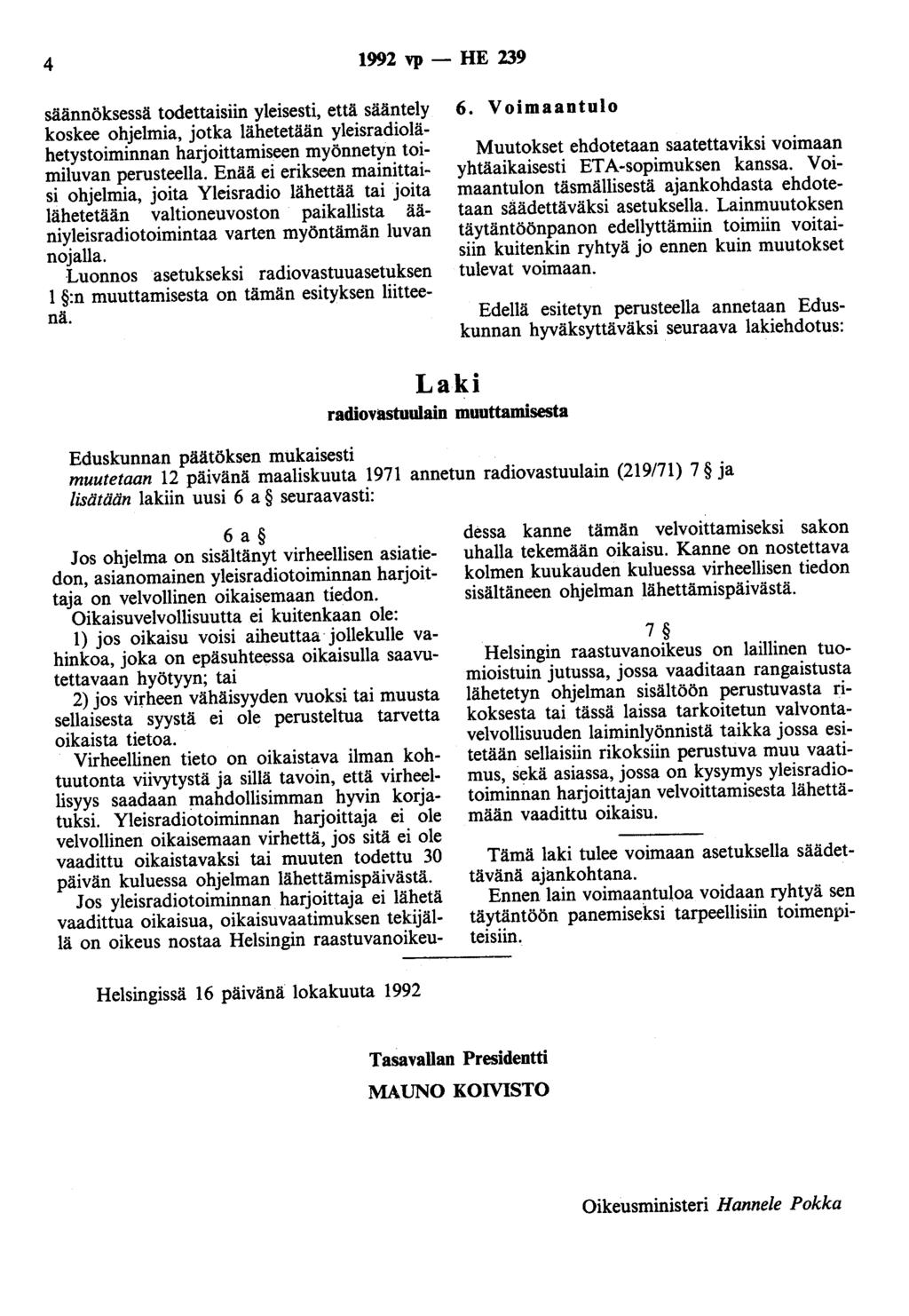 4 1992 vp- HE 239 säännöksessä todettaisiin yleisesti, että sääntely koskee ohjelmia, jotka lähetetään yleisradiolähetystoiminnan harjoittamiseen myönnetyn toimiluvan perusteella.