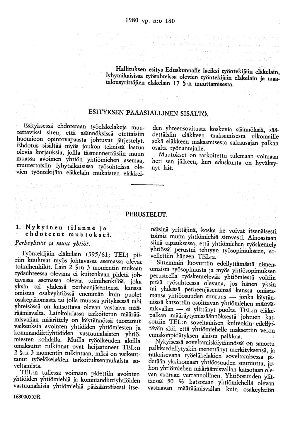 1980 vp. n:o 180 Hallituksen esitys Eduskunnalle laeiksi työntekijäin eiäkelain, lyhytaikaisissa työsuhteissa olevien työntekijäin eläkelain ja maatalousyrittäjien eläkelain 17 :n muuttamisesta.