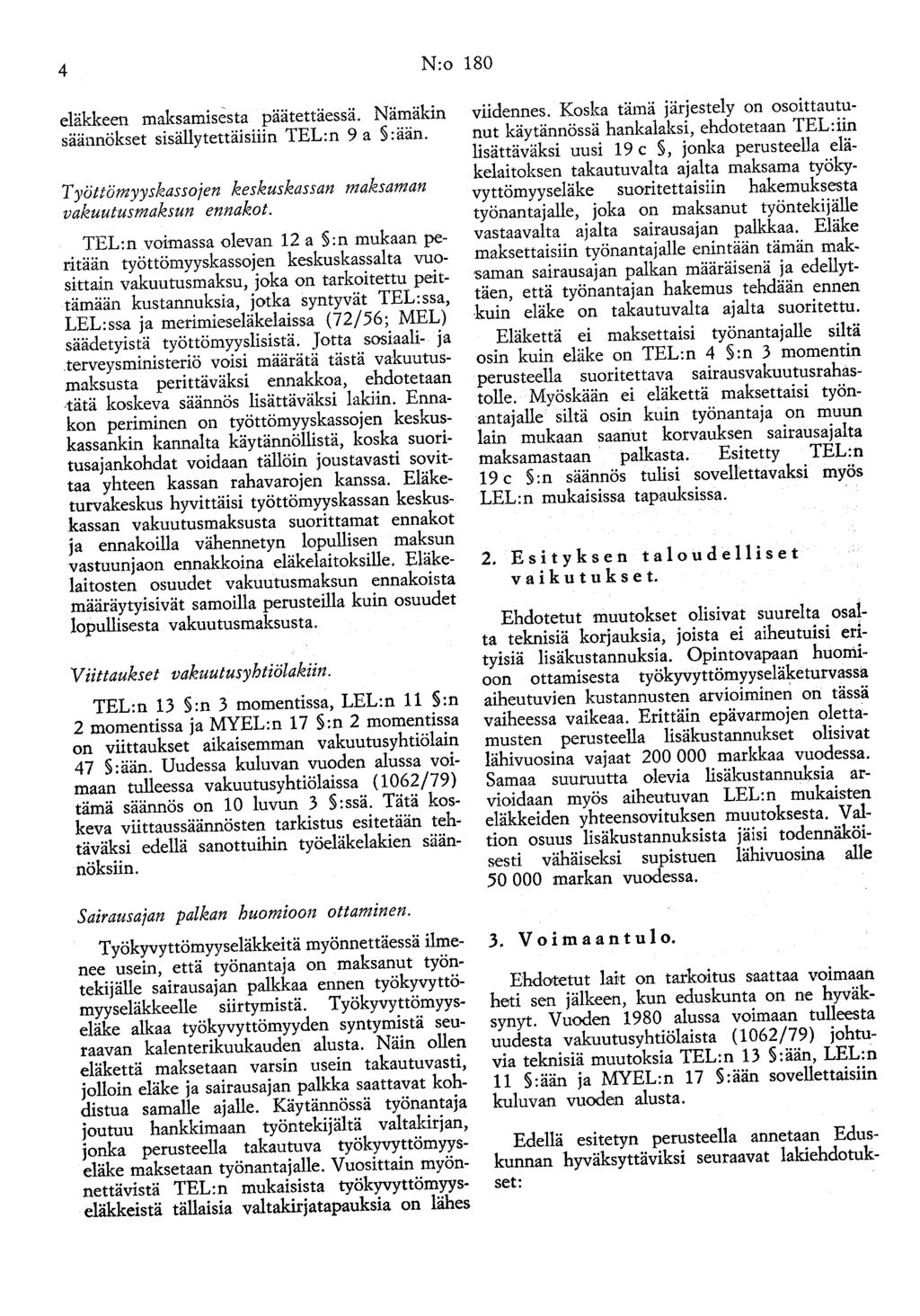 4 N:o 180 eläkkeen maksamisesta paatettäessä. Nämäkin säännökset sisällytettäisiiin TEL:n 9 a :ään. Työttömyyskassojen keskuskassan maksaman vakuutusmaksun ennakot.