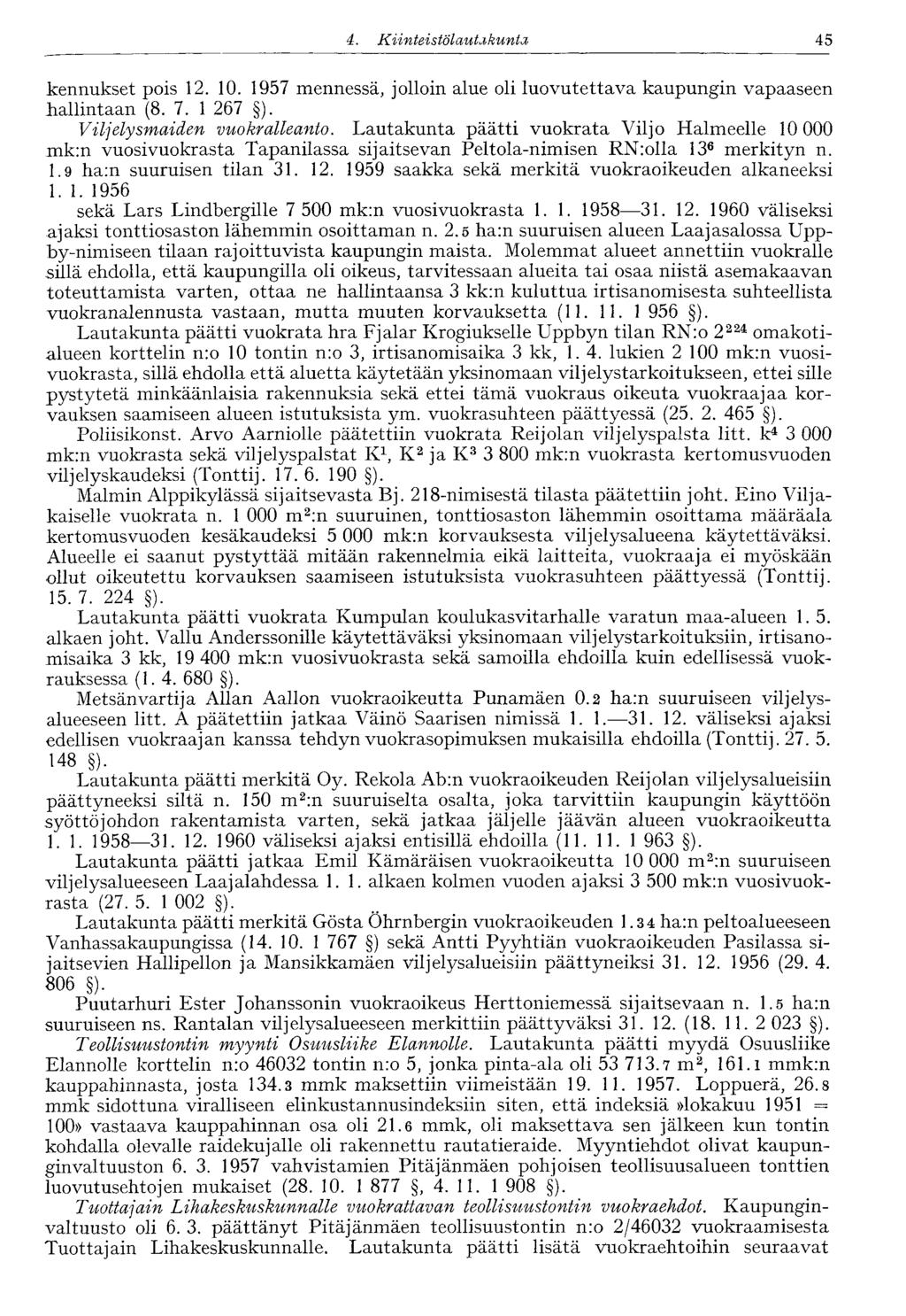 4. Kiinteistölautakunta 45 kennukset pois 12. 10. 1957 mennessä, jolloin alue oli luovutettava kaupungin vapaaseen hallintaan (8. 7. 1 267 ). Viljelysmaiden vuokralleanto.