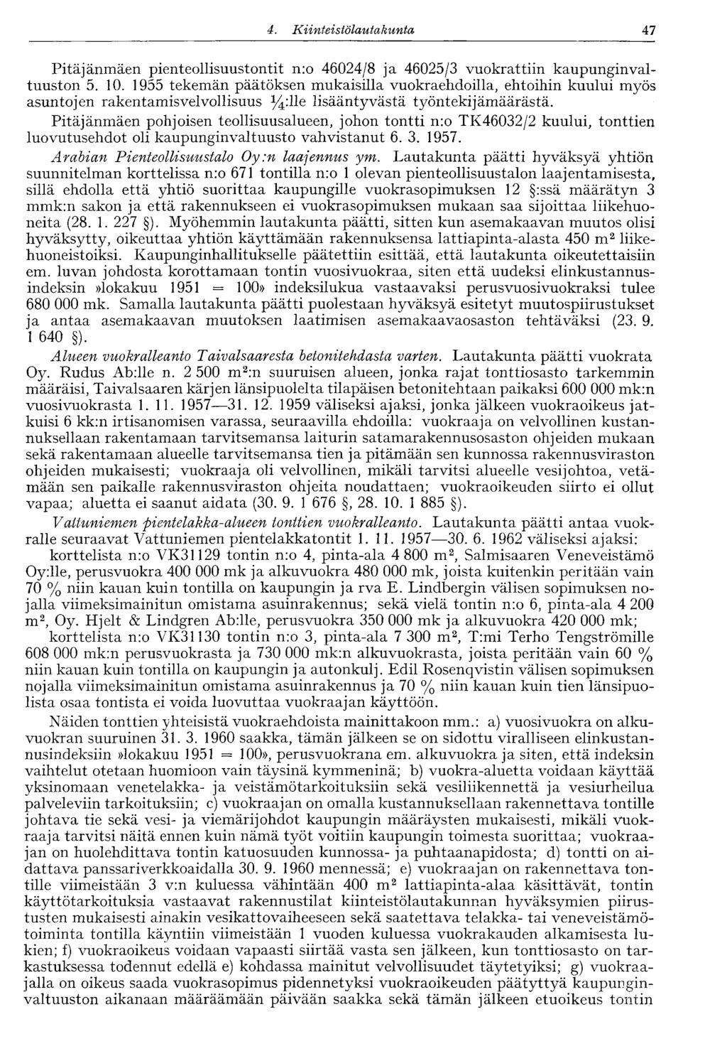 4. Kiinteistölautakunta 47 Pitäjänmäen pienteollisuustontit n:o 46024/8 ja 46025/3 vuokrattiin kaupunginvaltuuston 5. 10.