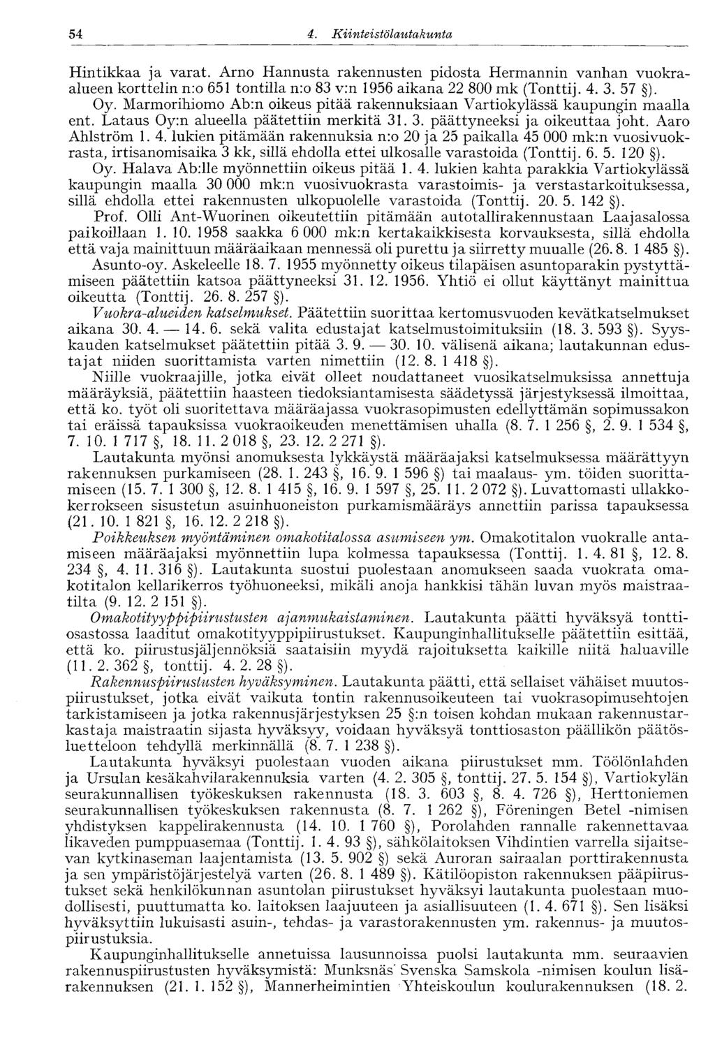 54 4. Kiinteistölautakunta 54 Hintikkaa ja varat. Arno Hannusta rakennusten pidosta Hermannin vanhan vuokraalueen korttelin n:o 651 tontilla n:o 83 v:n 1956 aikana 22 800 mk (Tonttij. 4. 3. 57 ). Oy.