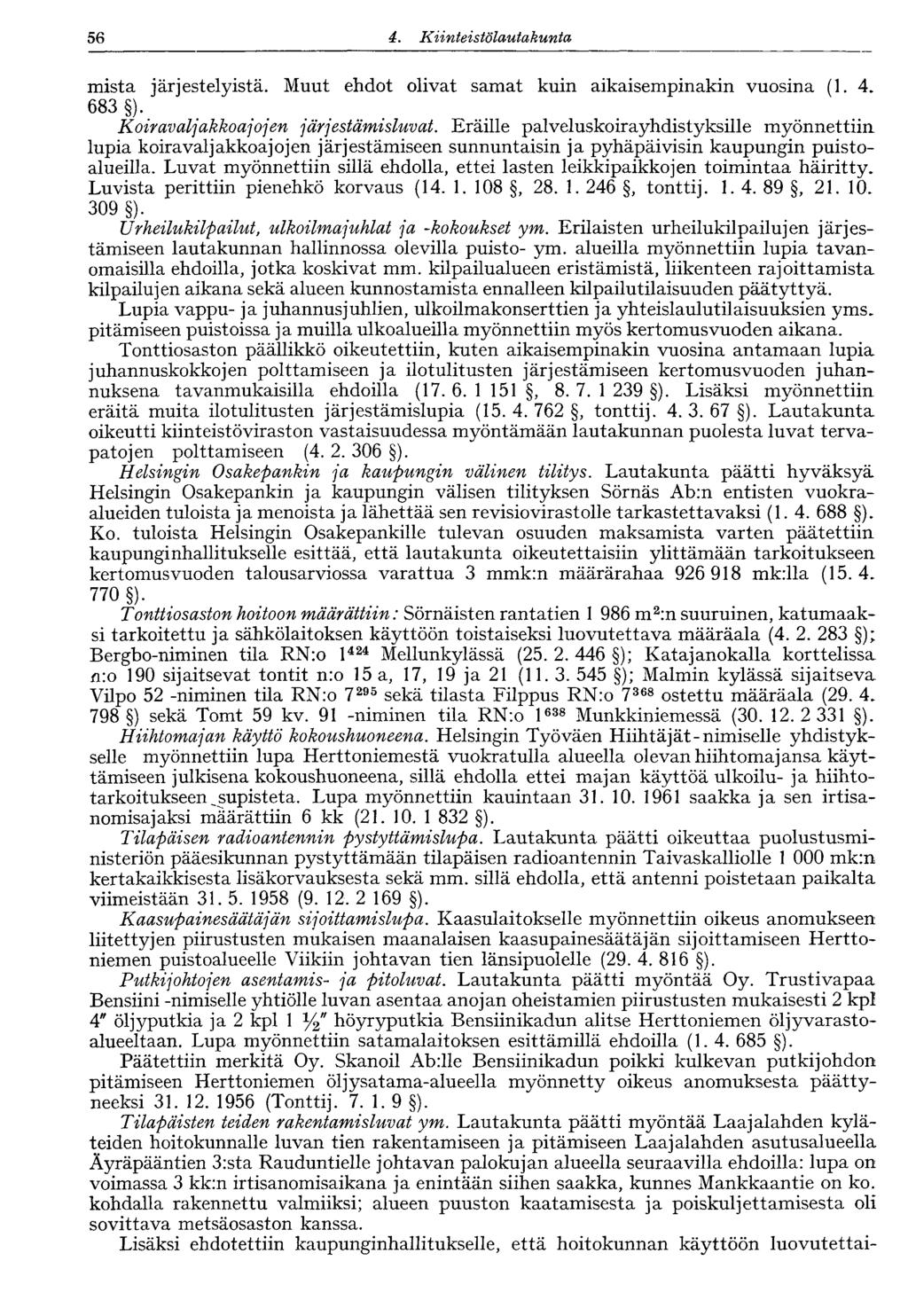 56 4. Kiinteistölautakunta 56 mistä järjestelyistä. Muut ehdot olivat samat kuin aikaisempinakin vuosina (1. 4. 683 ). Koiravaljakkoajojen järjestämisluvat.