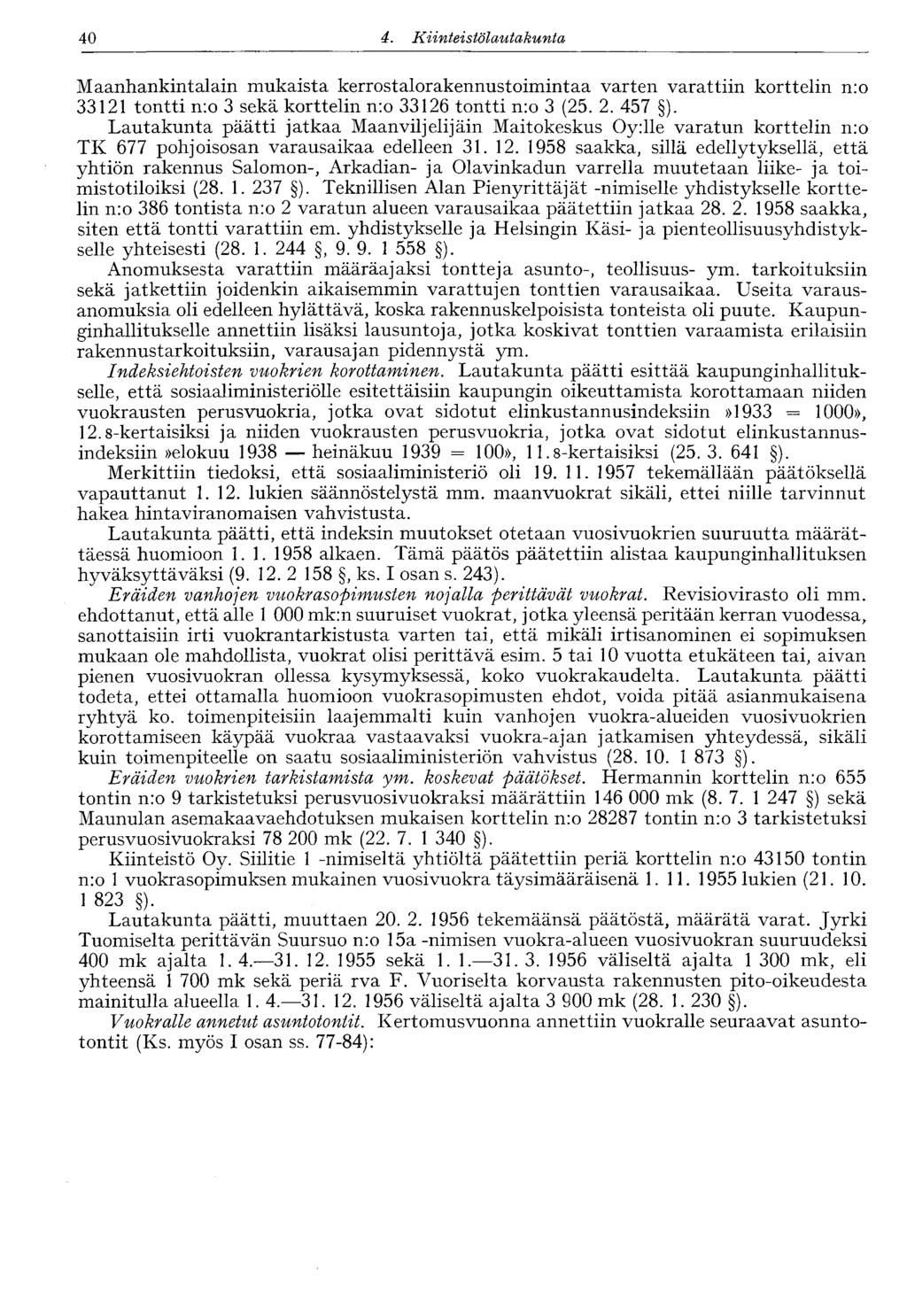 40 4. Kiinteistölautakunta 40 Maanhankintalain mukaista kerrostalorakennustoimintaa varten varattiin korttelin n:o 33121 tontti n:o 3 sekä korttelin n:o 33126 tontti n:o 3 (25. 2. 457 ).