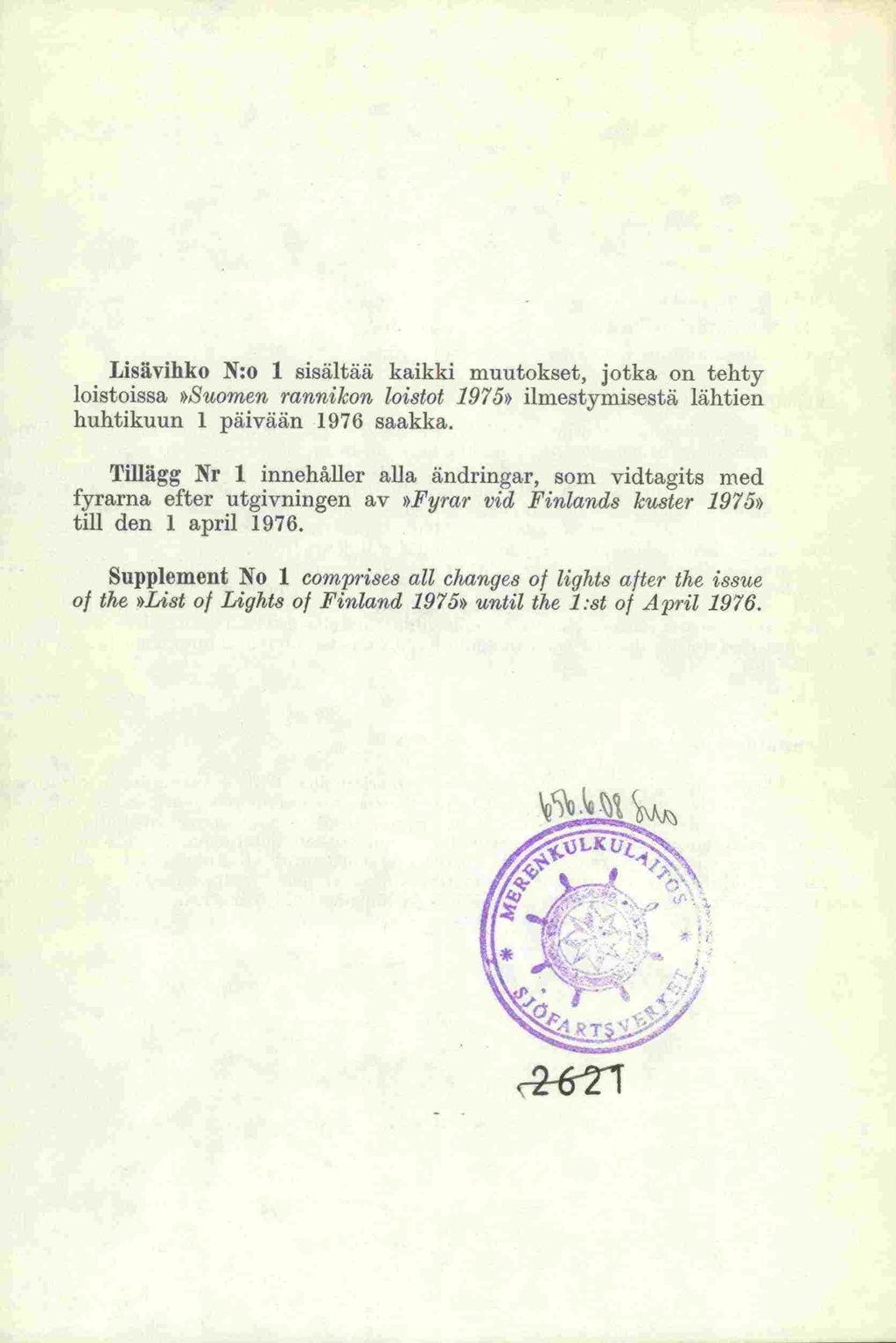 Lisävihko N:o 1 sisältää kaikki muutokset, jotka on tehty loistoissa»suomen rannikon loistot 1975» ilmestymisestä lähtien huhtikuun 1 päivään 1976 saakka.