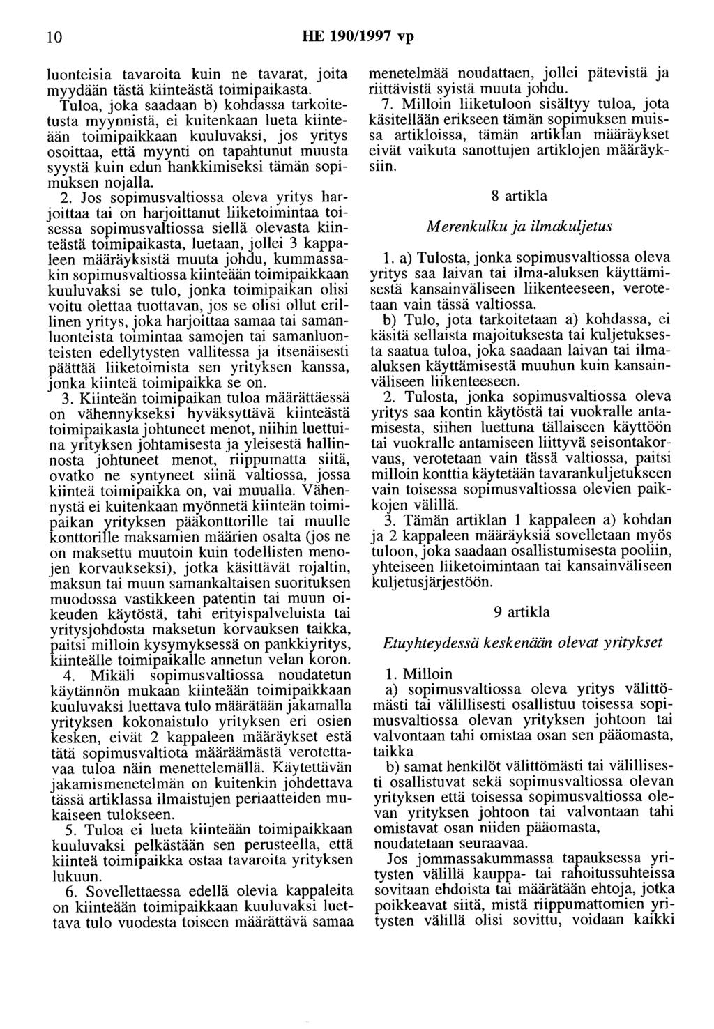 10 HE 190/1997 vp luonteisia tavaroita kuin ne tavarat, joita myydään tästä kiinteästä toimipaikasta.