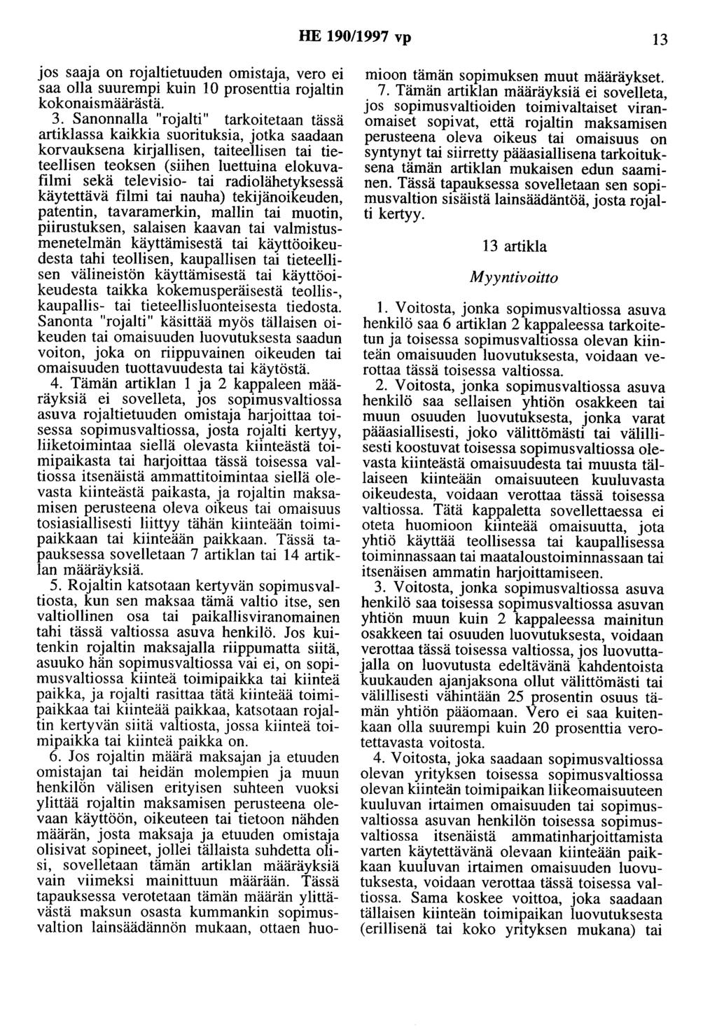 HE 190/1997 vp 13 jos saaja on rojaltietuuden omistaja, vero ei saa olla suurempi kuin 10 prosenttia rojaltin kokonaismäärästä. 3.