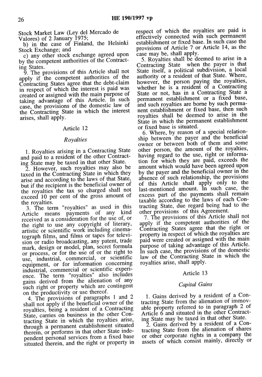 26 HE 190/1997 vp Stock Market Law (Ley del Mercado de Valores) of 2 January 1975; b) in the case of Finland, the Helsinki Stock Exchange; and c) any other stock exchange agreed upon by the competent