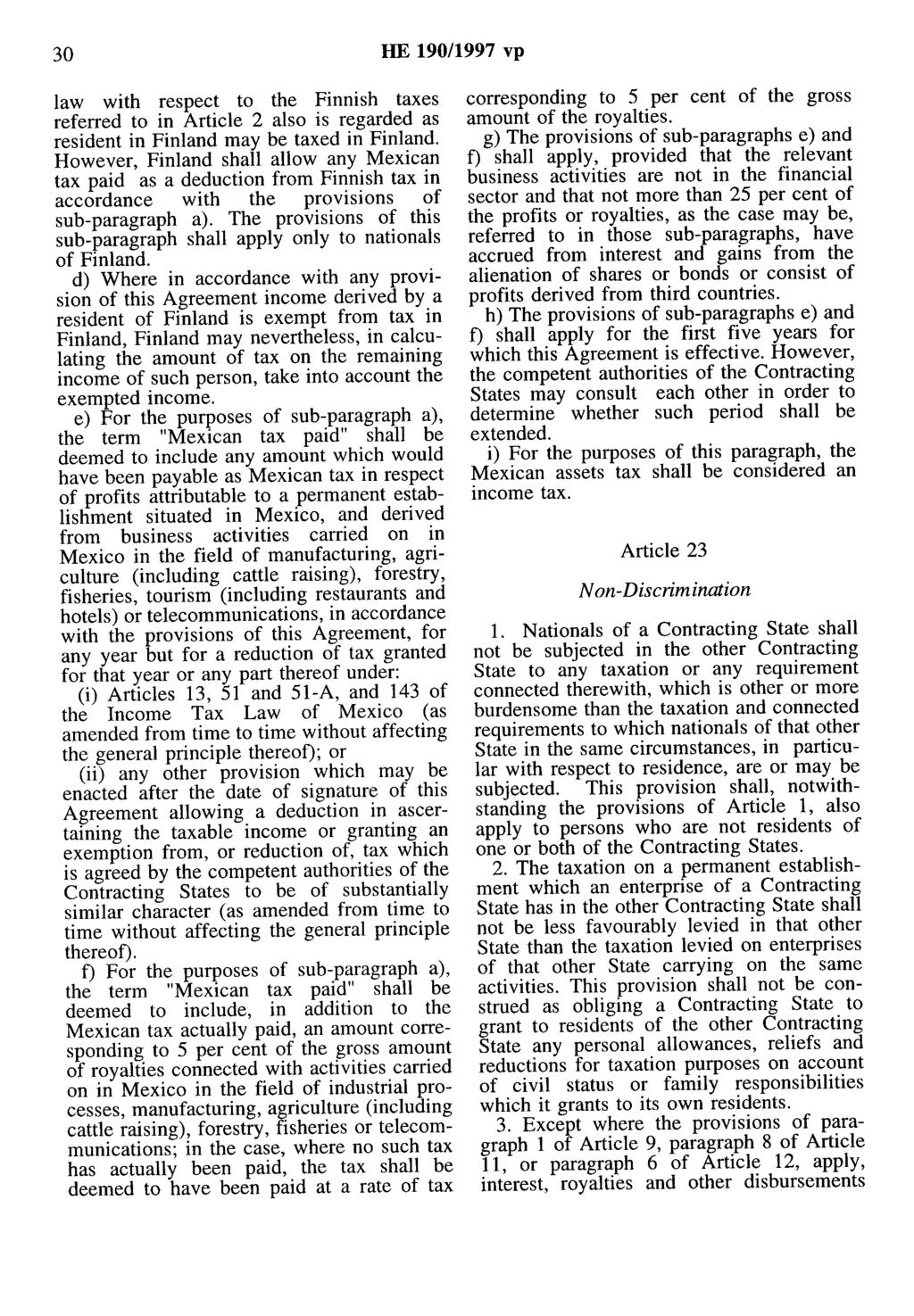 30 HE 190/1997 vp law with respect to the Finnish taxes referred to in Article 2 also is regarded as resident in Finland may he taxed in Finland.