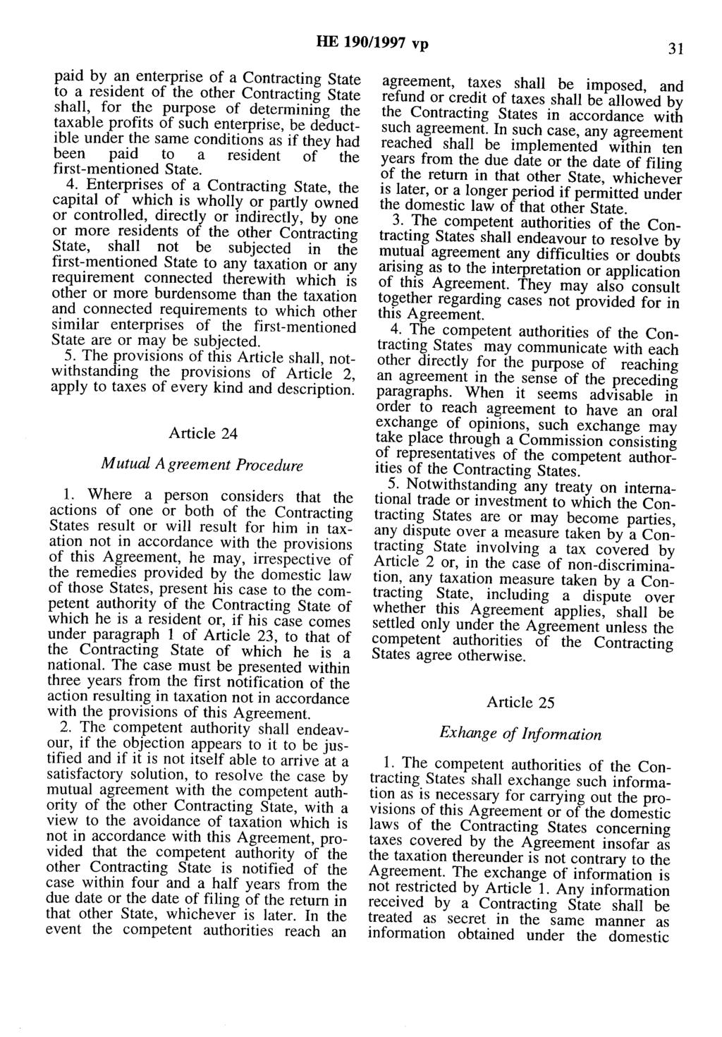 HE 190/1997 vp 31 paid by an enterprise of a Contracting State to a resident of the other Contracting State shall, for the purpose of determining the taxable profits of such enterprise, be deductible