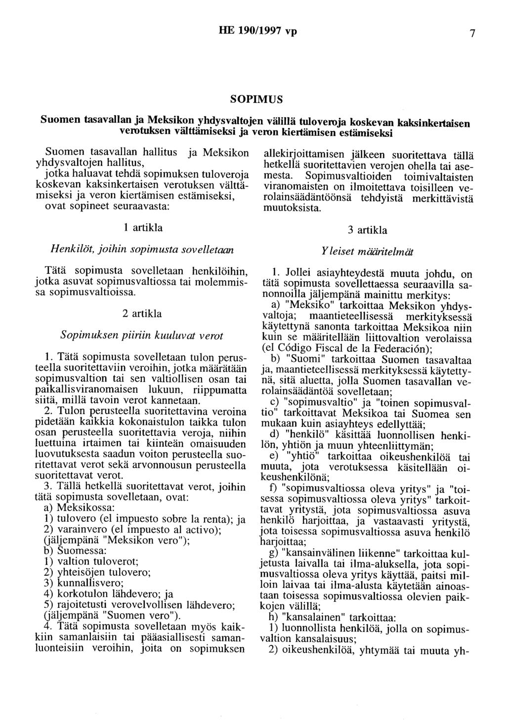 HE 190/1997 vp 7 SOPIMUS Suomen tasavallan ja Meksikon yhdysvaltojen välillä tuloveroja koskevan kaksinkertaisen verotuksen välttämiseksi ja veron kiertämisen estämiseksi Suomen tasavallan hallitus