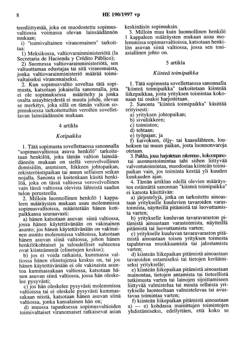 8 HE 190/1997 vp teenliittymää, joka on muodostettu sopimusvaltiossa voimassa olevan lainsäädännön mukaan; i) "toimivaltainen viranomainen" tarkoittaa: 1) Meksikossa, valtiovarainministeriötä (la