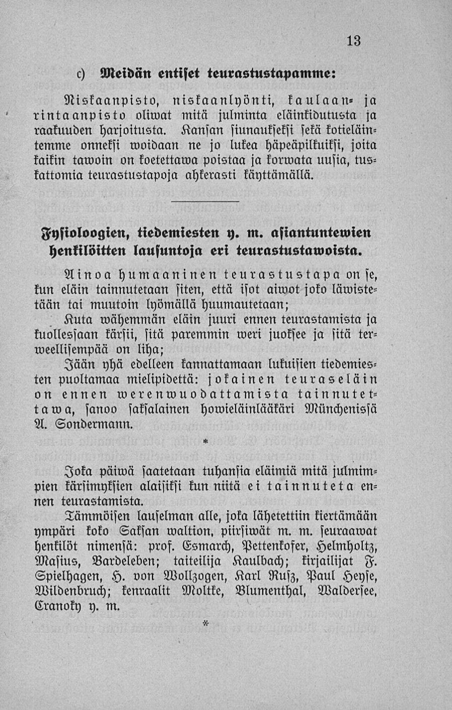 c) Meidän entiset teurastustapamme: Niskaanpisto, niskaanlyönti, kaulaan- ja rinta anpisto oliwat mitä julminta eläinkidutusta ja raakuuden harjoitusta.