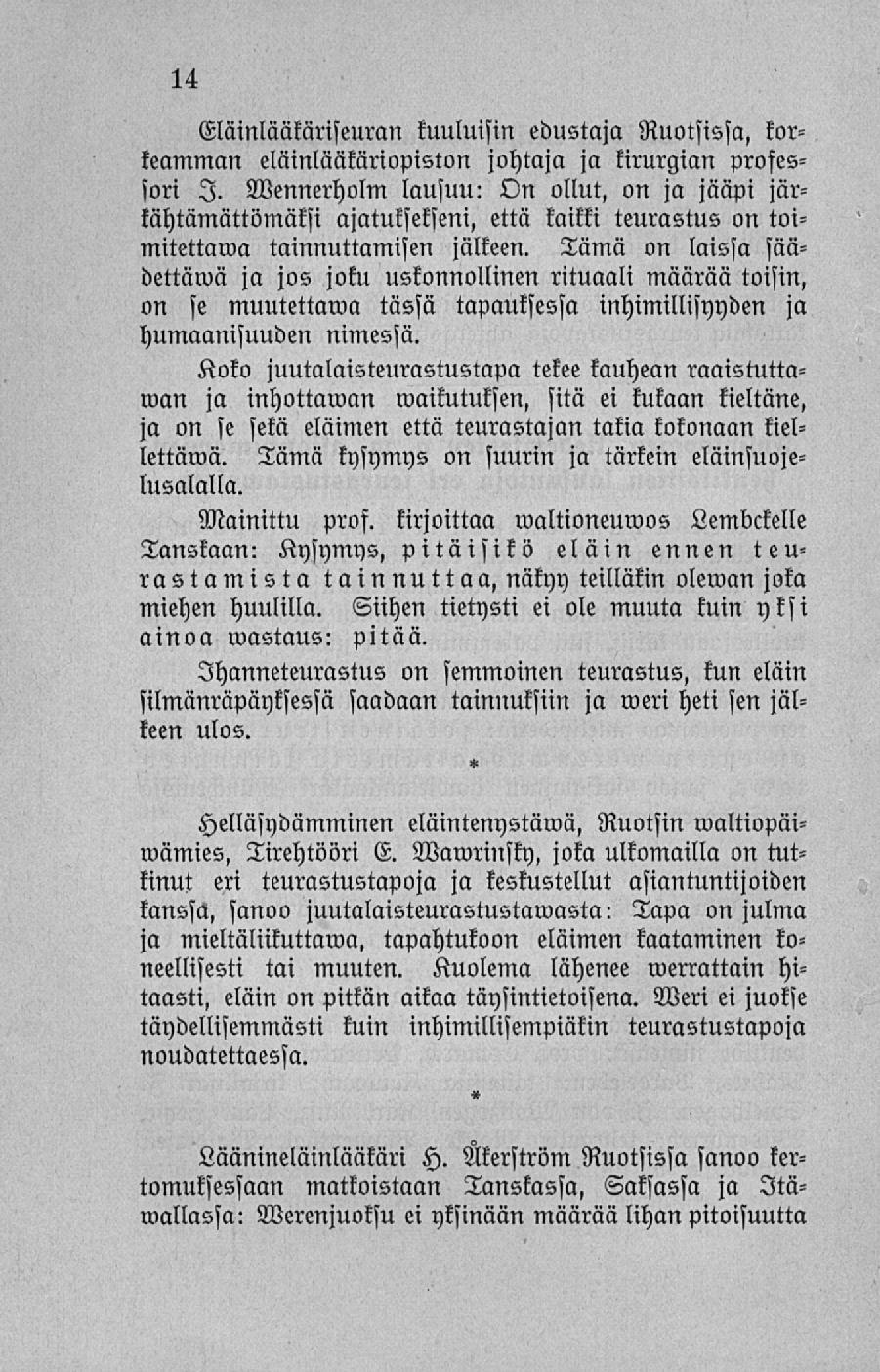 Eläinlääkäriseumn kuuluisin edustaja Ruotsissa, korkeamman eläinlääkäriopiston johtaja ja kirurgian professori I.