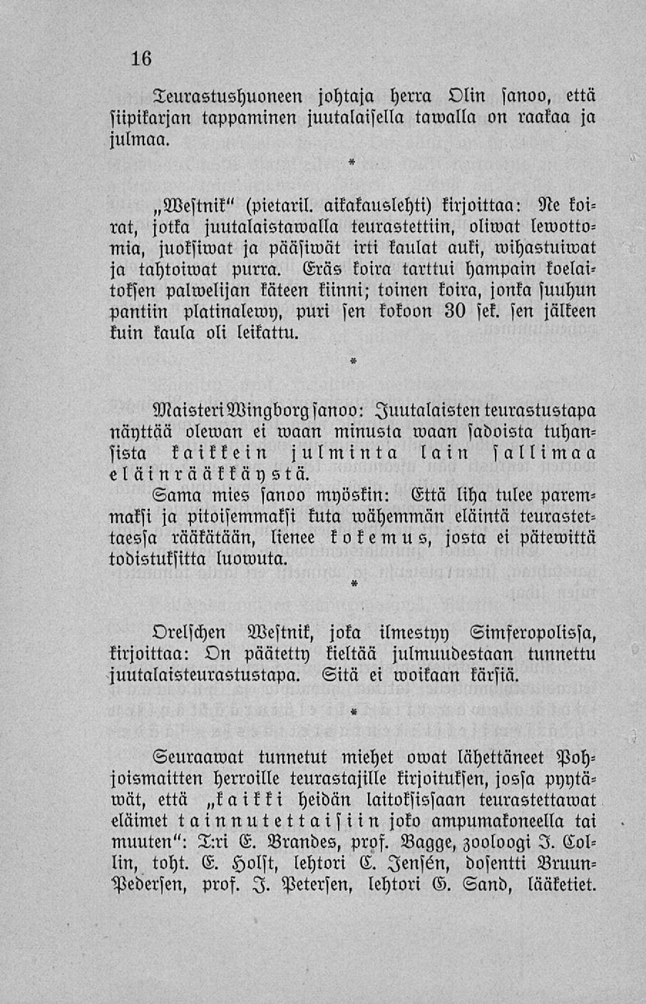 Teurastushuoneen johtaja herra Olin sanoo, että siipikarjan tappaminen juutalaisella taivalla on raakaa julmaa. ja ~Westnik" (pietaril.