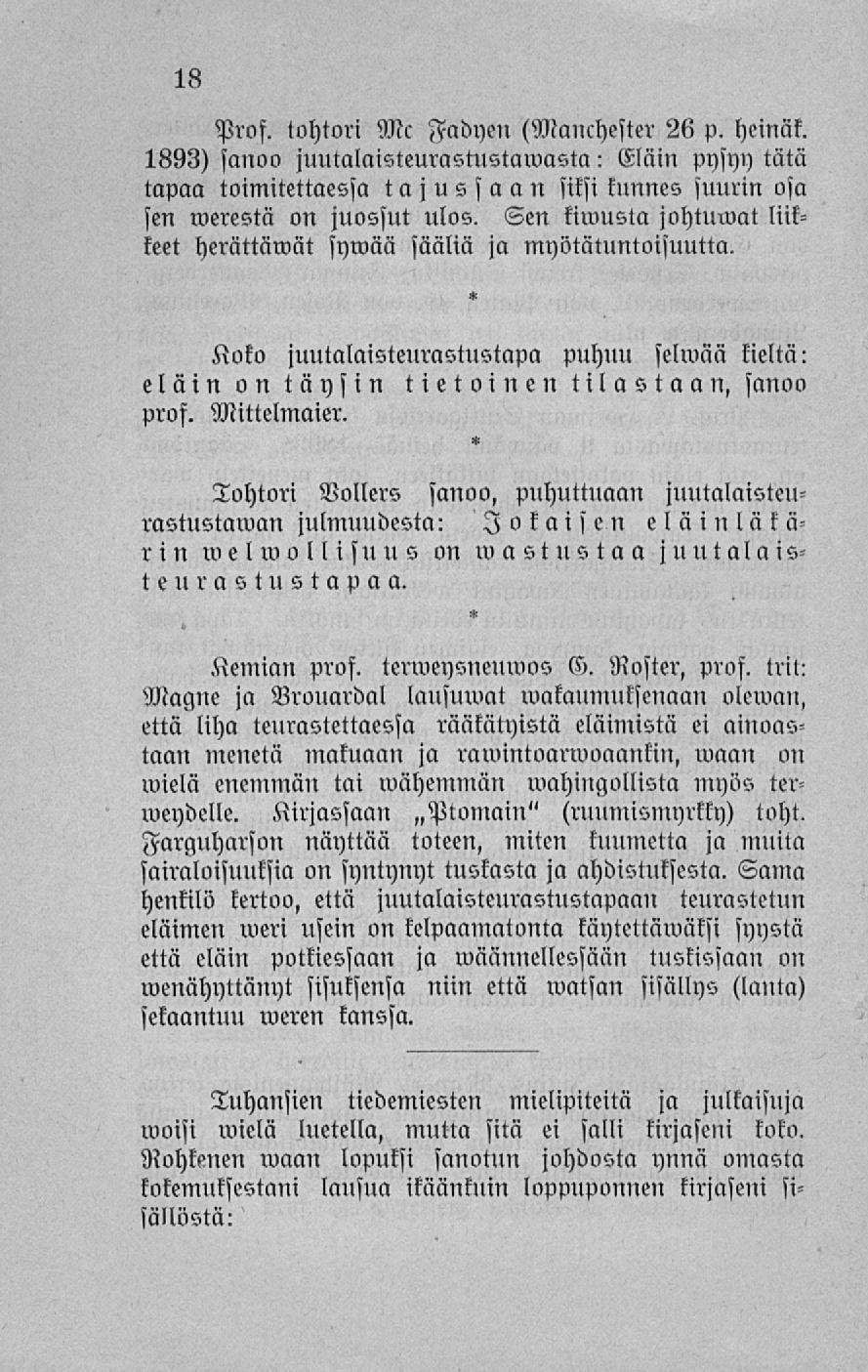 Prof. tohtori Mc Fadyen (Manchester 26 p. heinäk. 1893) sanoo juutalciisteurastustawasta : Näin pysyy tätä tapaa toimitettaessa tajussaan siksi kunnes suurin osa sen merestä on juossut ulos.