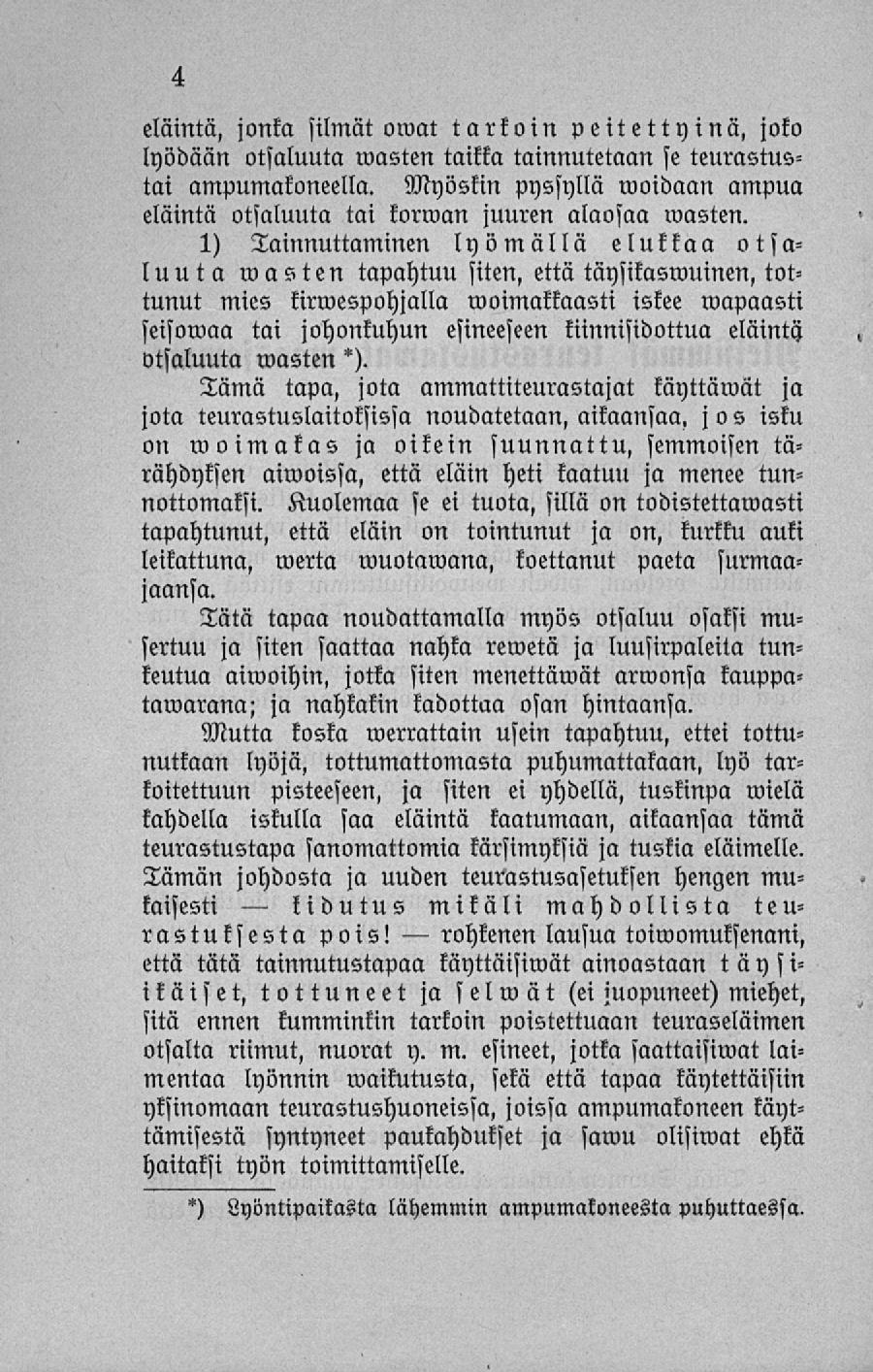 kidutus rohkenen eläintä, jonka silmät omat tarkoin peitettyinä, joko lyödään otsaluuta masten taikka tainnutetaan se teurastusta: ampumakoneella.