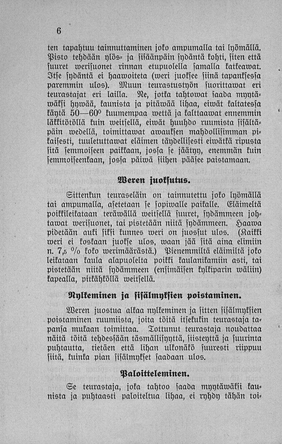 ten tapahtuu tainnuttaminen joko ampumalla tai lyömällä. Pisto tehdään ylös- ja sisäänpäin sydäntä kohti, siten että suuret werisuonet rinnan etupuolella samalla katkeamat.