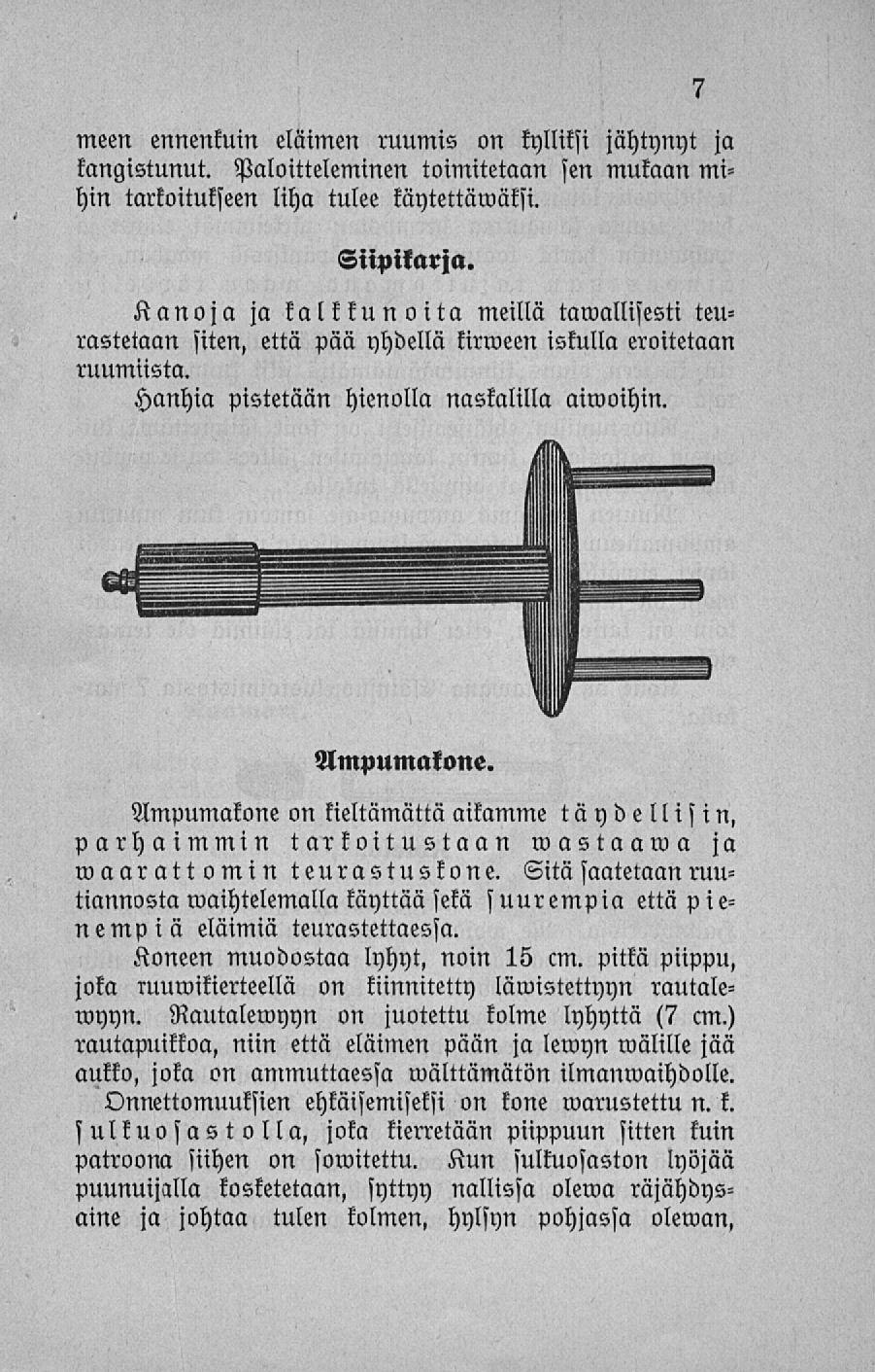meen ennenkuin eläimen ruumis on kylliksi jähtynyt ja kangistunut. Paloitteleminen toimitetaan sen mukaan mihin tarkoitukseen liha tulee käytettäwäksi.