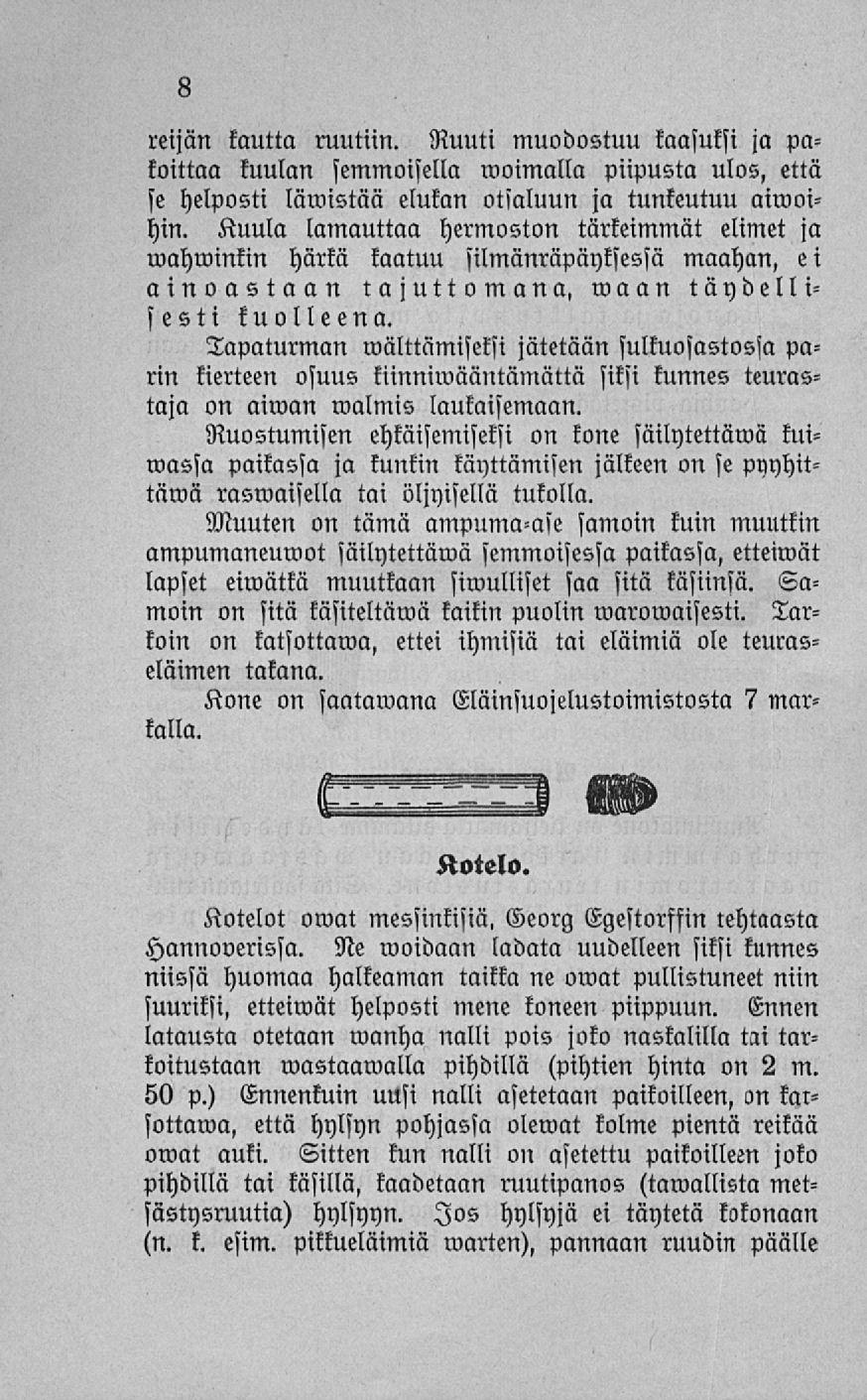 reijän kautta ruutiin. Ruuti muodostuu kaasuksi ja pakoittaa kuulan semmoisella moimalla piipusta ulos, että se helposti lämistää elukan otsaluun ja tunkeutuu aimoihin.