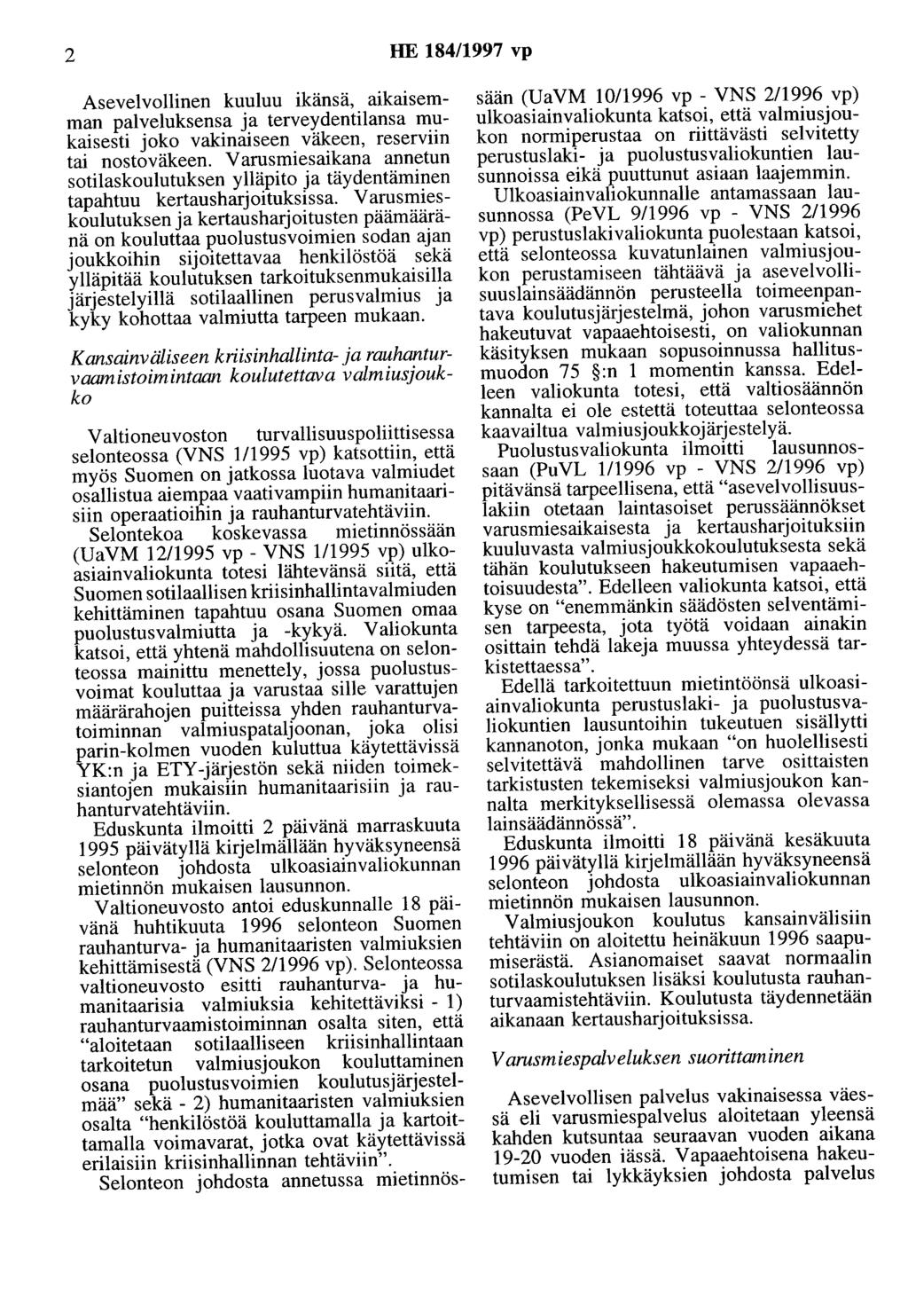 2 HE 184/1997 vp Asevelvollinen kuuluu ikänsä, aikaisemman palveluksensa ja terveydentilansa mukaisesti joko vakinaiseen väkeen, reserviin tai nostoväkeen.