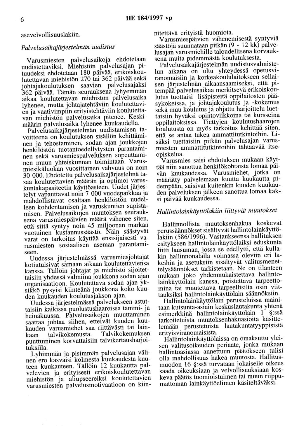 6 HE 184/1997 vp asevelvollisuuslakiin. Palvelusaikajärjestelmän uudistus Varusmiesten palvelusaikoja ehdotetaan uudistettaviksi.