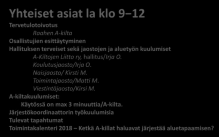 Yhteiset asiat la klo 9 12 Tervetulotoivotus Raahen A-kilta Osallistujien esittäytyminen Hallituksen terveiset sekä