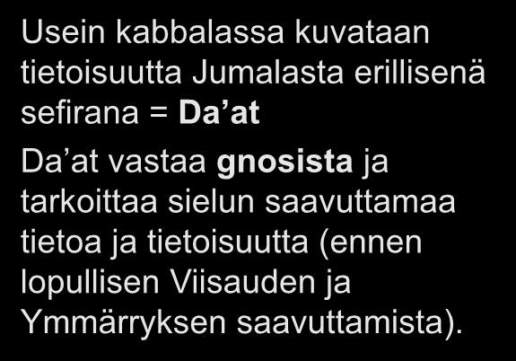 Gnosis kabbalassa Usein kabbalassa kuvataan tietoisuutta Jumalasta erillisenä sefirana = Da at Da at vastaa