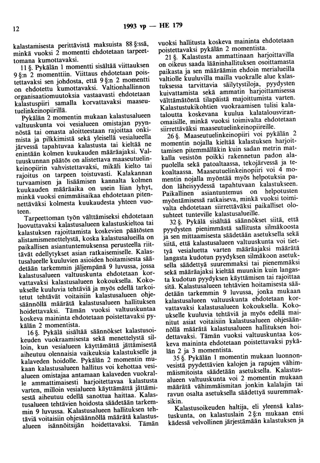 12 1993 vp - HE 179 kalastamisesta perittävistä maksuista 88 :ssä, minkä vuoksi 2 momentti ehdotetaan tarpeettomana kumottavaksi. 11. Pykälän 1 momentti sisältää viittauksen 9 :n 2 momenttiin.