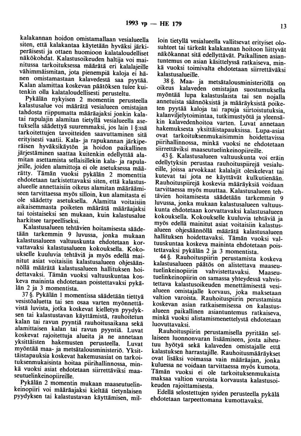 1993 vp - HE 179 13 kalakannan hoidon omistamailaan vesialueelia siten, että kalakantaa käytetään hyväksi järkiperäisesti ja ottaen huomioon kalataloudelliset näkökohdat.