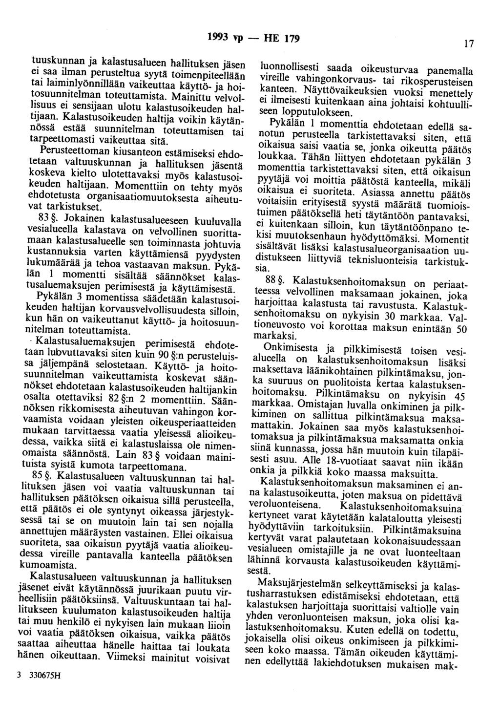 1993 vp- HE 179 17 tuuskunnan ja kalastusalueen hallituksen jäsen ei saa ilman perusteltua syytä toimenpiteellään tai laiminlyönnillään vaikeuttaa käyttö- ja hoitosuunnitelman toteuttamista.