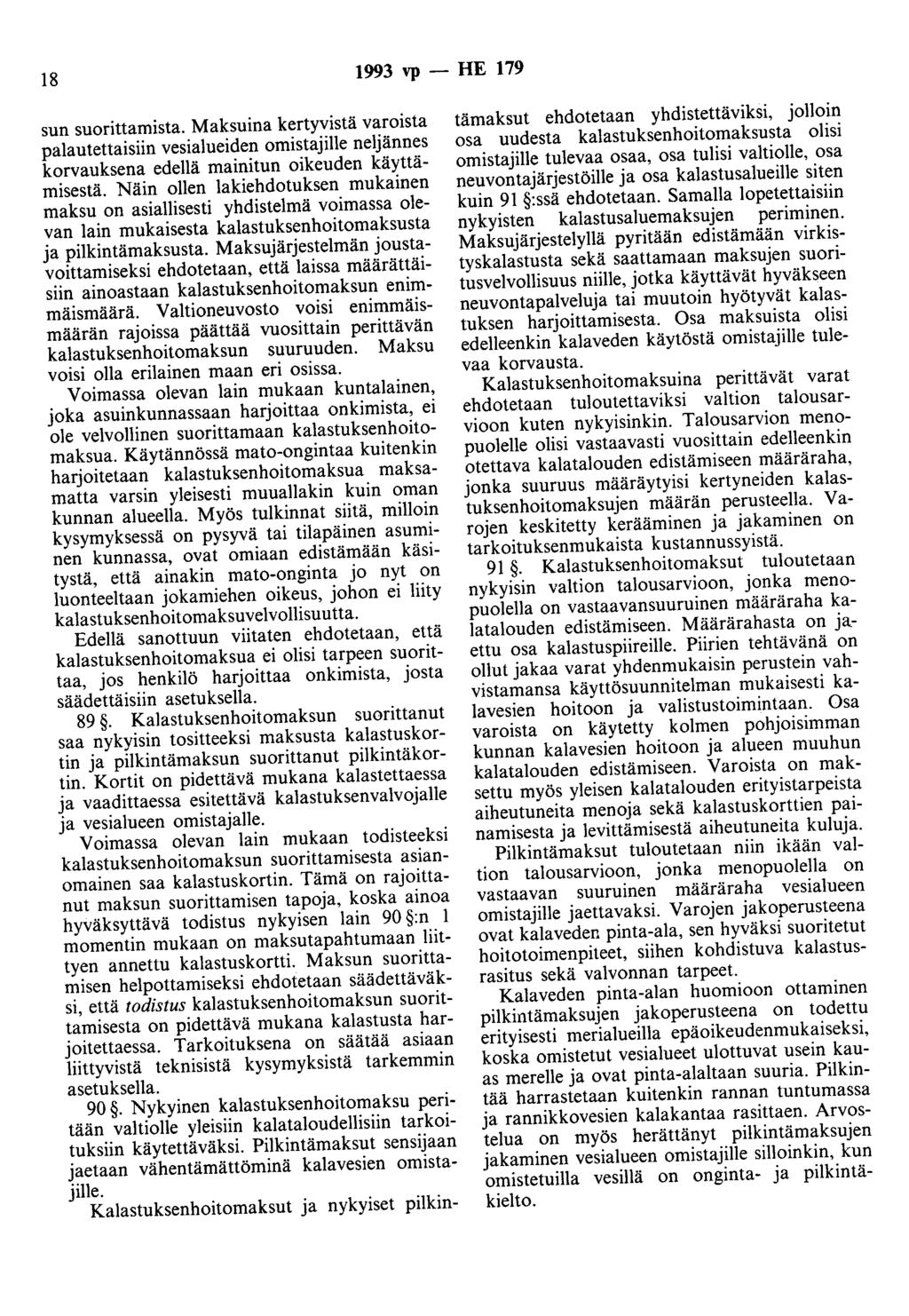 18 1993 vp - HE 179 sun suorittamista. Maksuina kertyvistä varoista palautettaisiin vesialueiden omistajille neljännes korvauksena edellä mainitun oikeuden käyttämisestä.