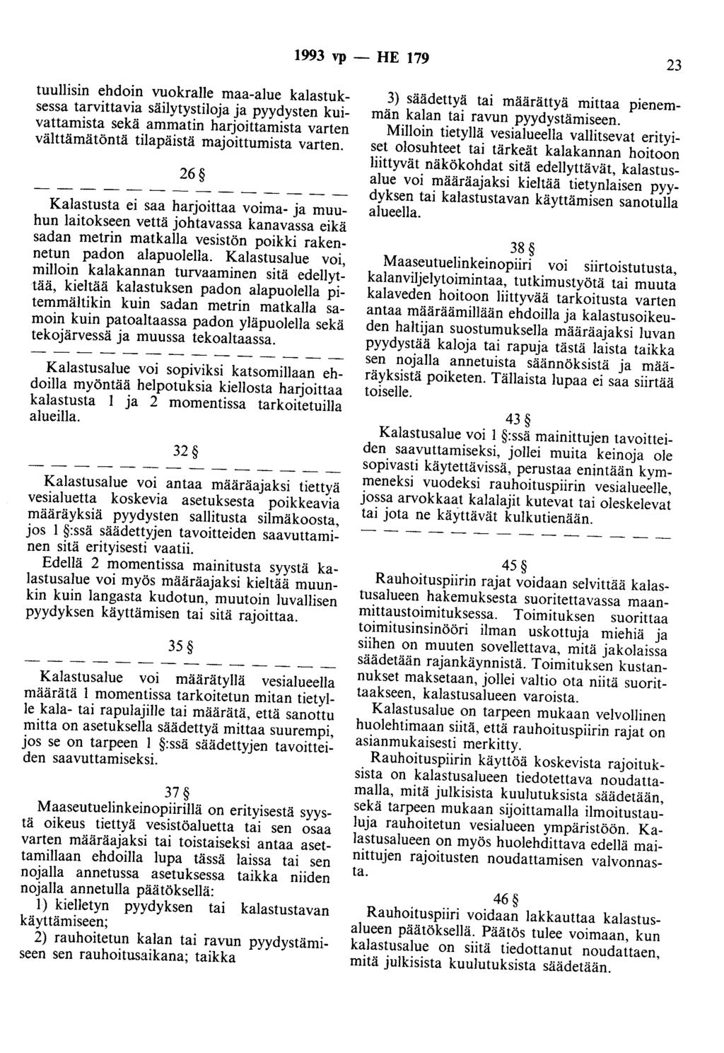 1993 vp - HE 179 23 tuuliisin ehdoin vuokralle maa-alue kalastuksessa tarvittavia säilytystiloja ja pyydysten kuivattamista sekä ammatin harjoittamista varten välttämätöntä tilapäistä majoittumista