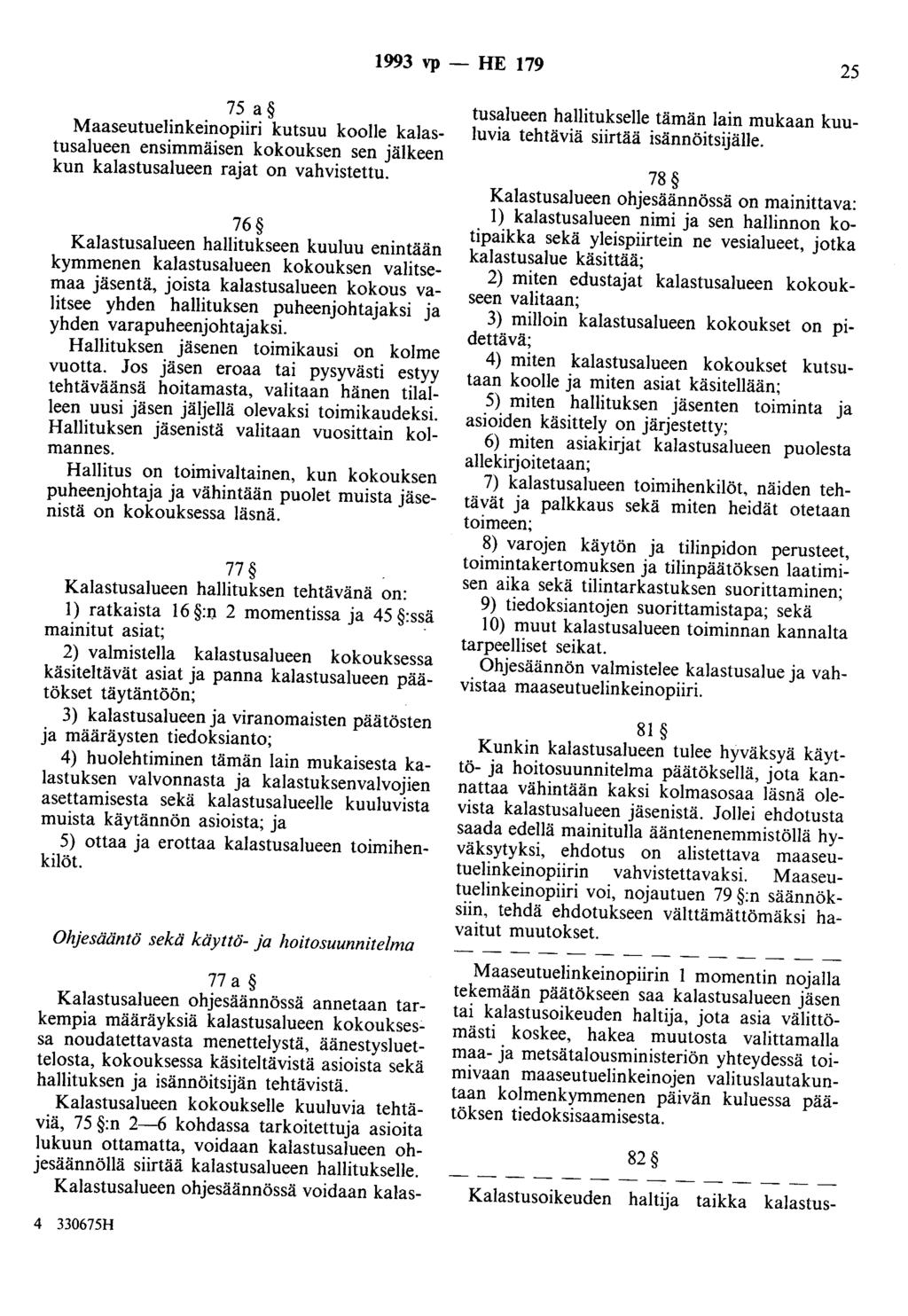 1993 vp- HE 179 25 75 a Maaseutuelinkeinopiiri kutsuu koolle kalastusalueen ensimmäisen kokouksen sen jälkeen kun kalastusalueen rajat on vahvistettu.