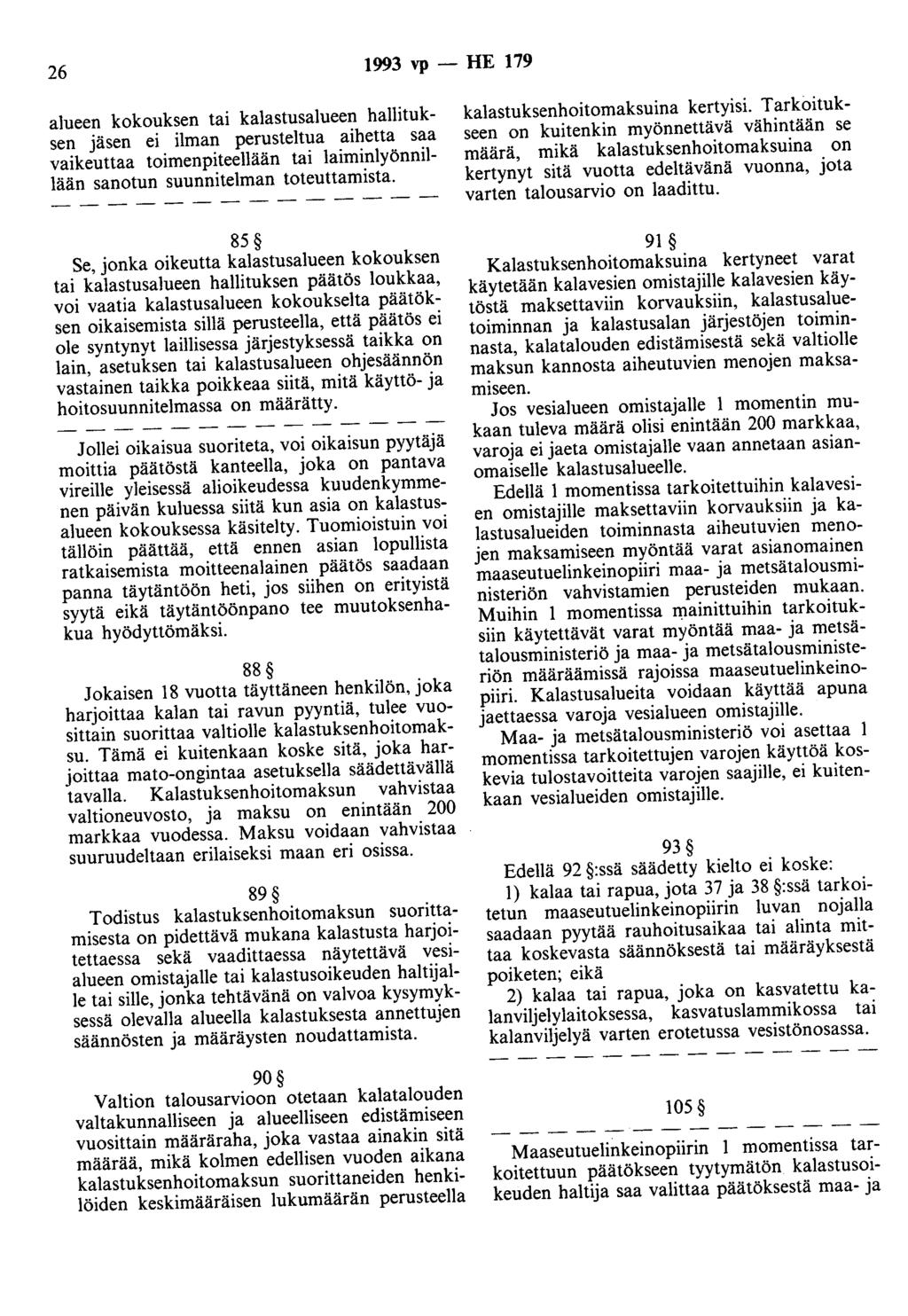 26 1993 vp - HE 179 alueen kokouksen tai kalastusalueen hallituksen jäsen ei ilman perusteltua aihetta saa vaikeuttaa toimenpiteellään tai laiminlyönnillään sanotun suunnitelman toteuttamista.