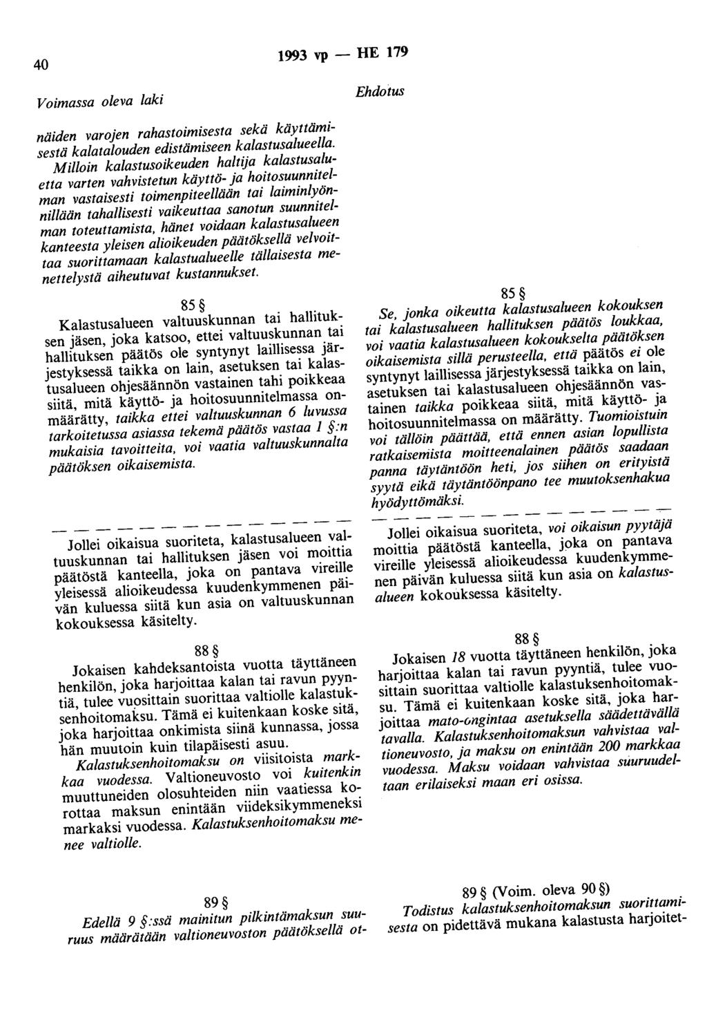 40 1993 vp - HE 179 Voimassa oleva laki Ehdotus näiden varojen rahastoimisesta sekä käyttämisestä kalatalouden edistämiseen kalastusalueel/a.