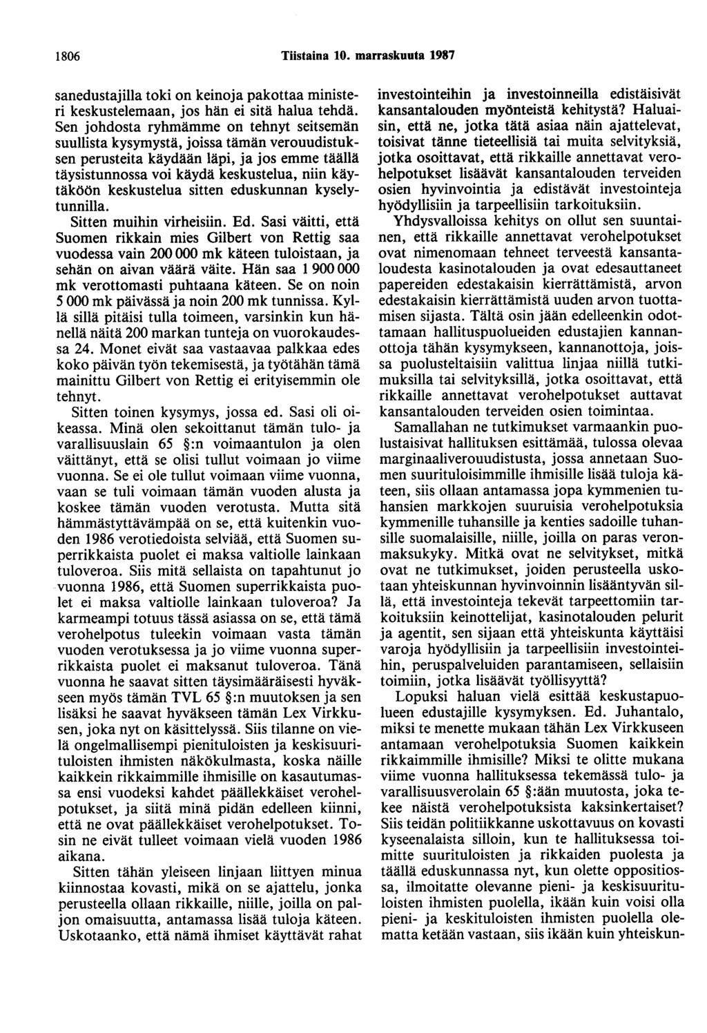 1806 Tiistaina 10. marraskuuta 1987 sanedustajilla toki on keinoja pakottaa ministeri keskustelemaan, jos hän ei sitä halua tehdä.