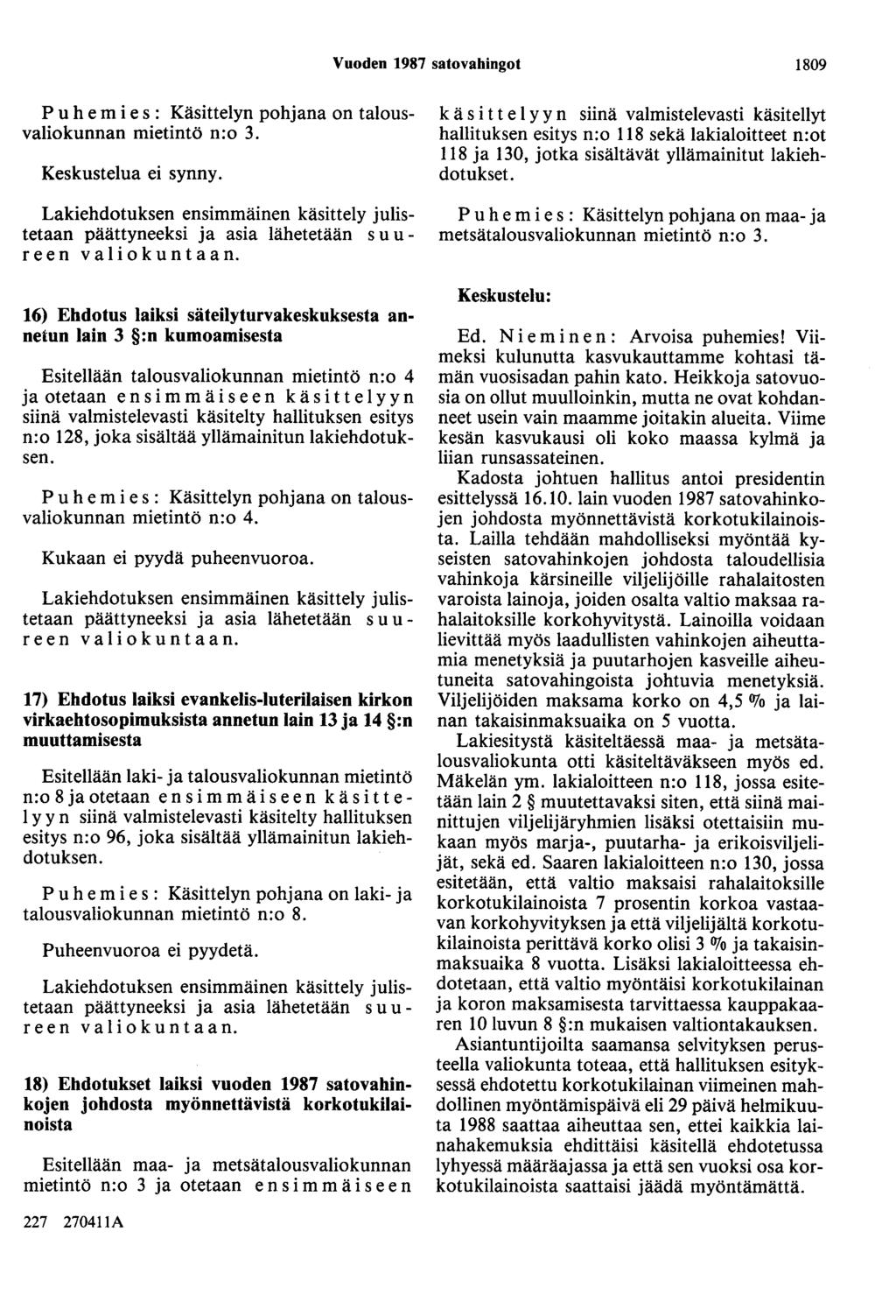 Vuoden 1987 satovahingot 1809 Puhemies : Käsittelyn pohjana on talousvaliokunnan mietintö n:o 3. Keskustelua ei synny.