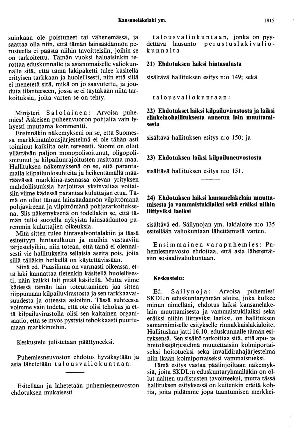 Kansaneläkelaki ym. 1815 suinkaan ole poistuneet tai vähenemässä, ja saattaa olla niin, että tämän lainsäädännön perusteella ei päästä niihin tavoitteisiin, joihin se on tarkoitettu.