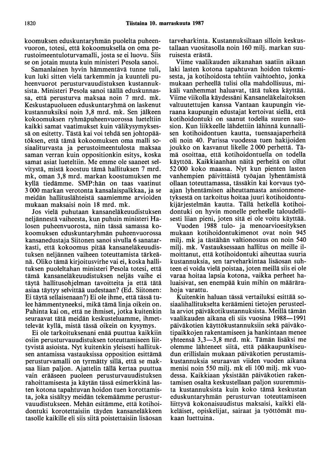 1820 Tiistaina 10. marraskuuta 1987 koomuksen eduskuntaryhmän puolelta puheenvuoron, totesi, että kokoomuksella on oma perustoimeentuloturvamalli, josta se ei luovu.